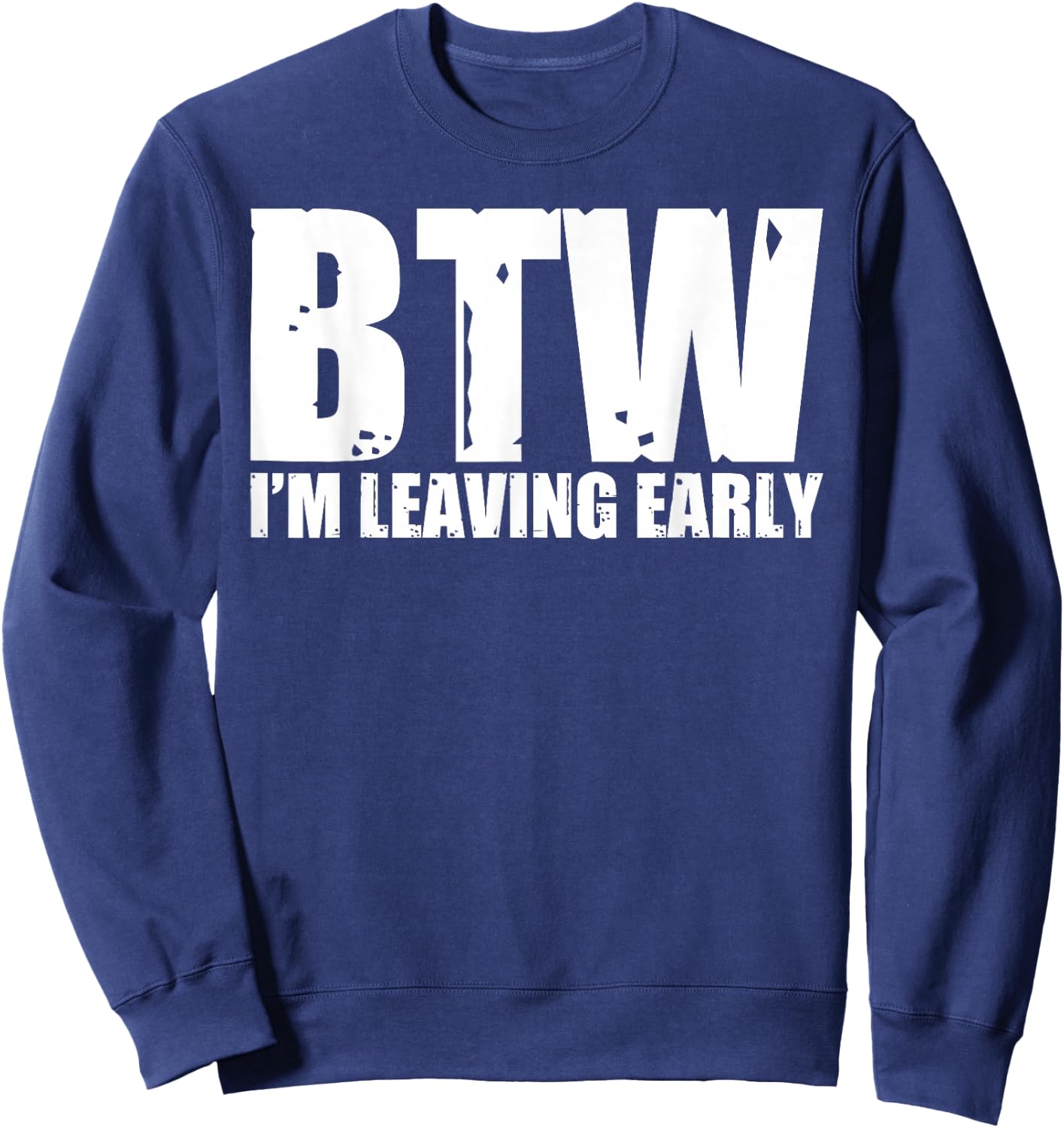 Btw I'm Leaving Early Sweatshirt - Sweatshirt | Navy