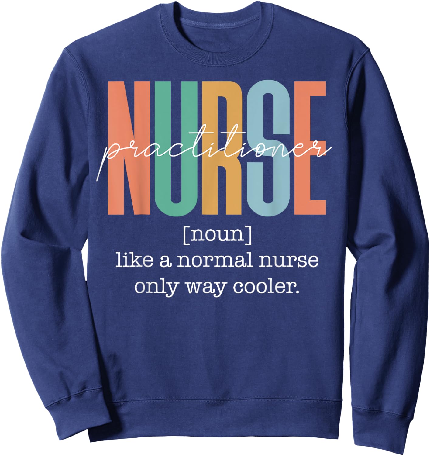 Funny Nurse Practitioner Definition - Nursing CNA Nurse Life Sweatshirt - Sweatshirt | Navy