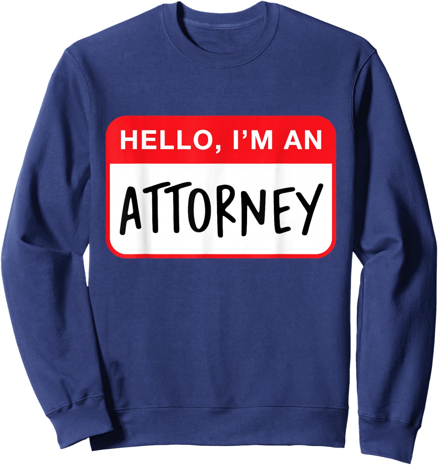 Hello, I’m an Attorney - Funny Sweatshirt - Sweatshirt | Navy