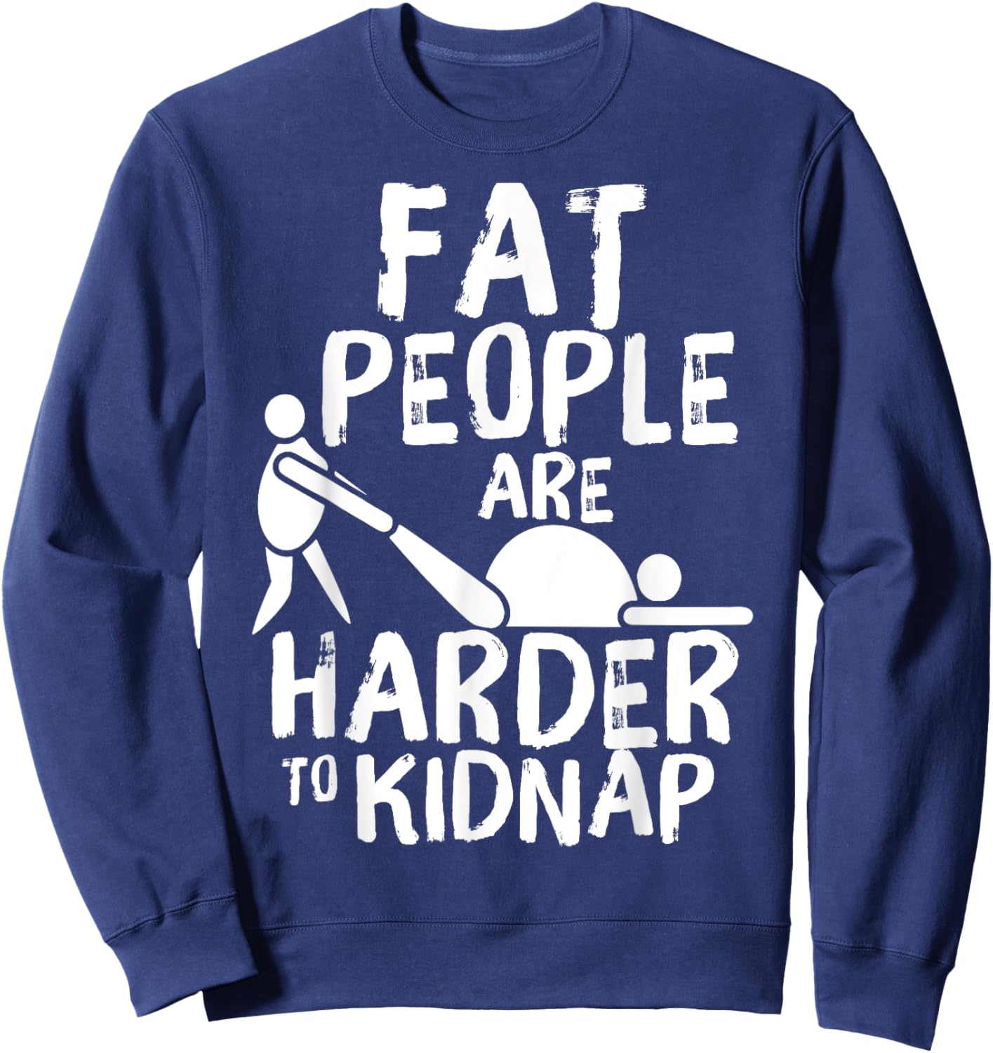 Fat People Are Harder To Kidnap Funny Fat Guys Sweatshirt - Sweatshirt | Navy