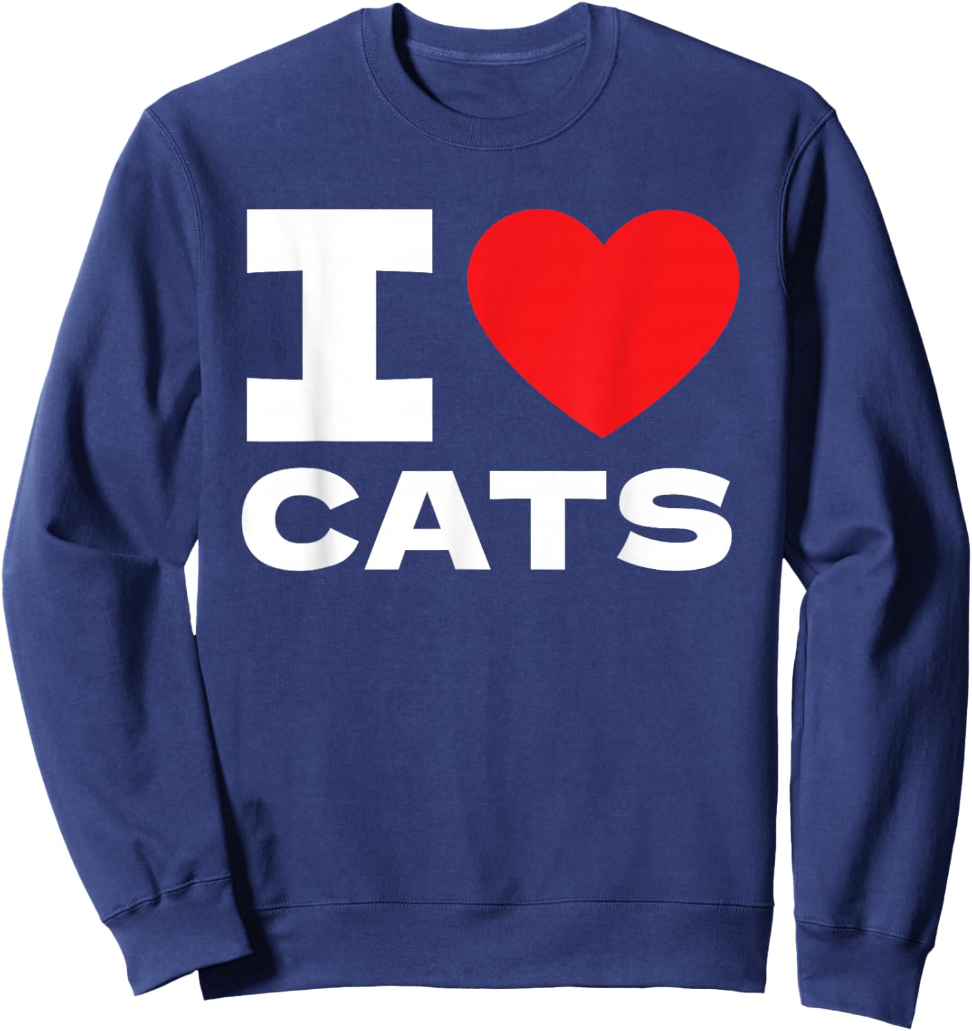 I Love Cats I Heart Cats Cat Lover Sweatshirt - Sweatshirt | Navy