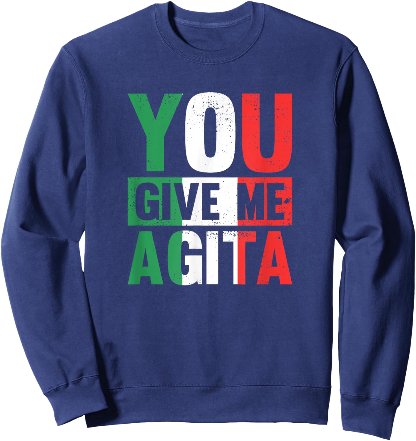 You give me Agita - Funny Italian Saying Sweatshirt - Sweatshirt | Navy