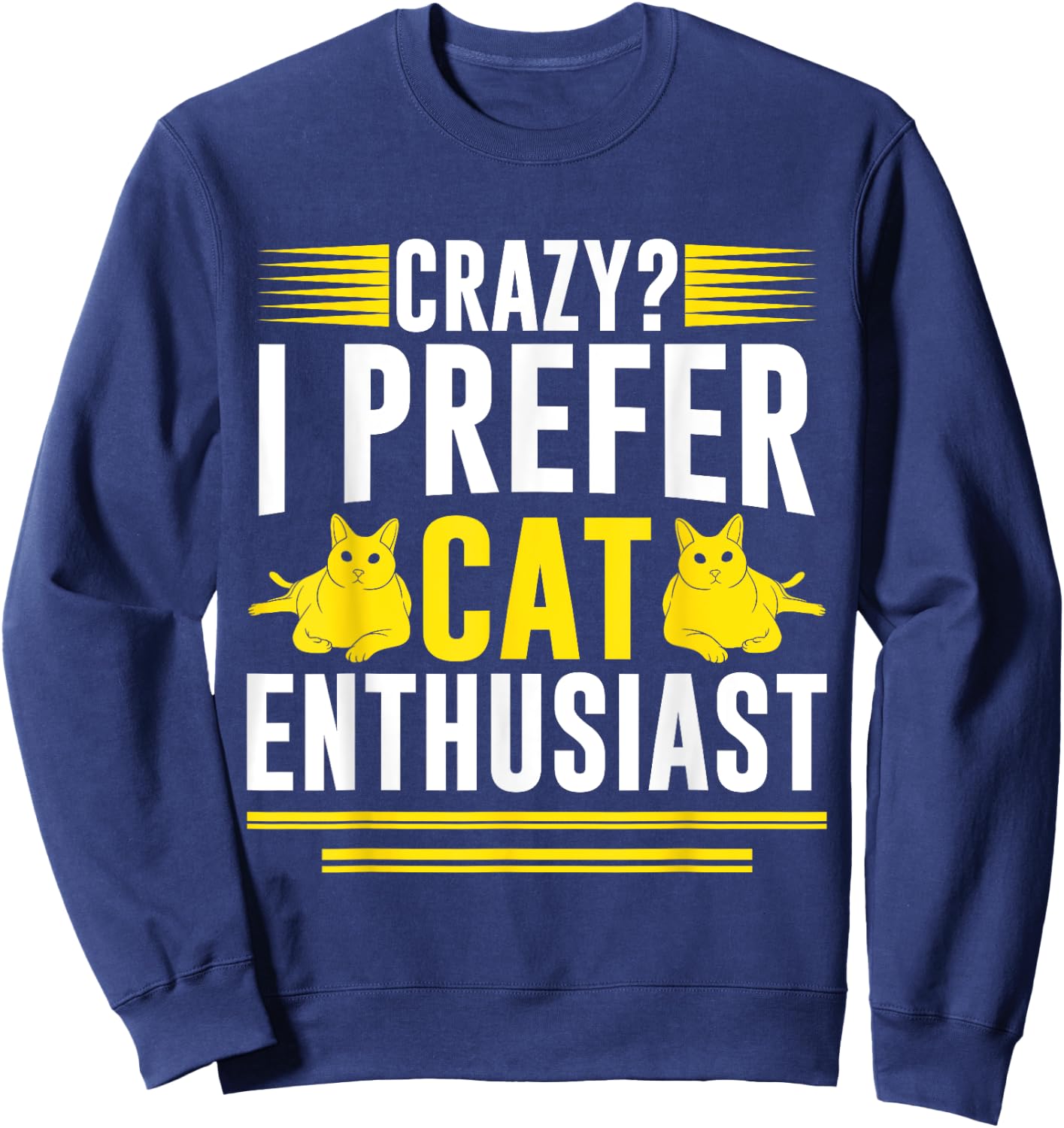 Crazy I Prefer Cat Enthusiast Cat Mom Men Women Sweatshirt - Sweatshirt | Navy