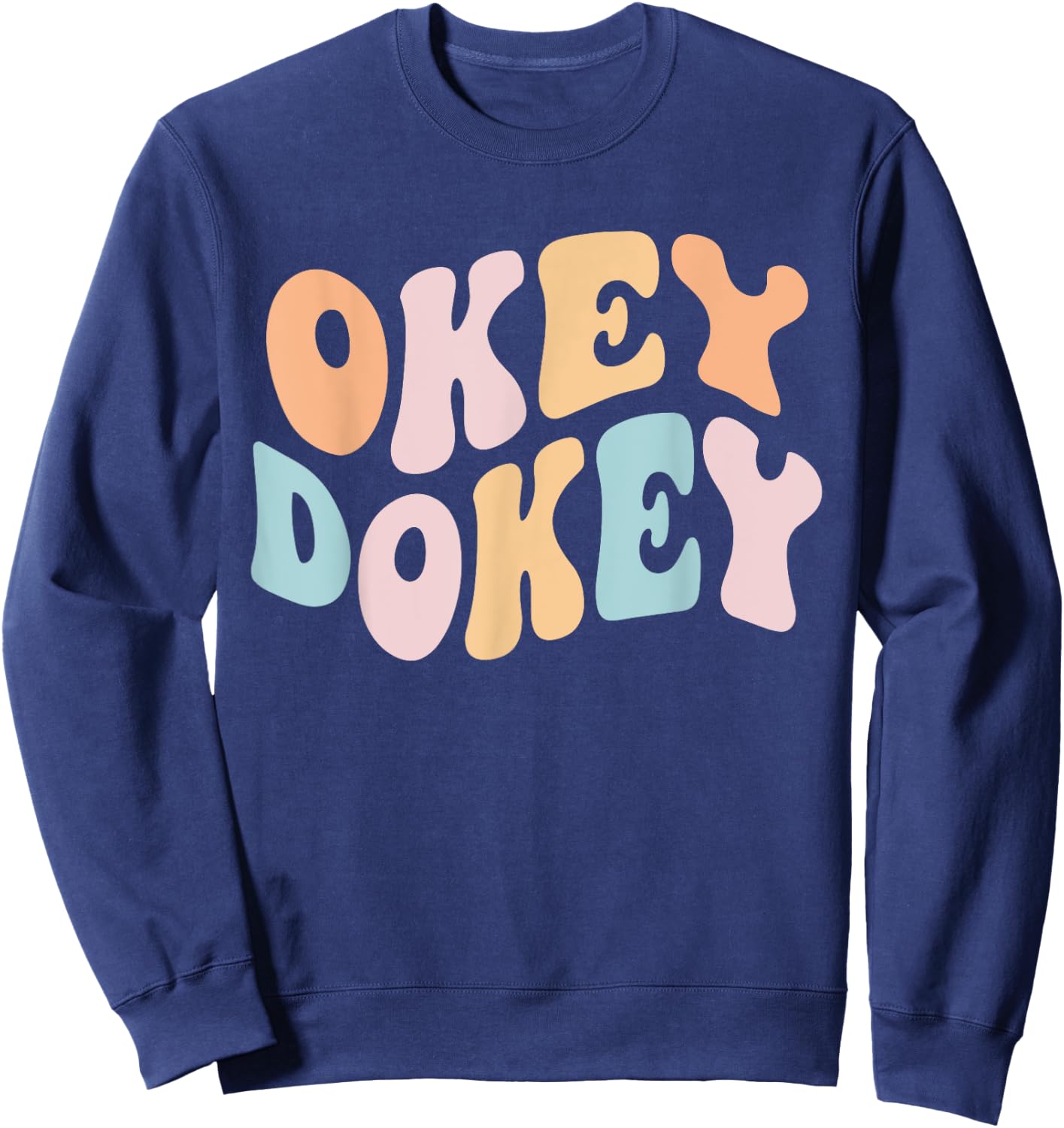 Okey Dokey Groovy Funny Internet Memes Meme Joke Humoroous Sweatshirt - Sweatshirt | Navy