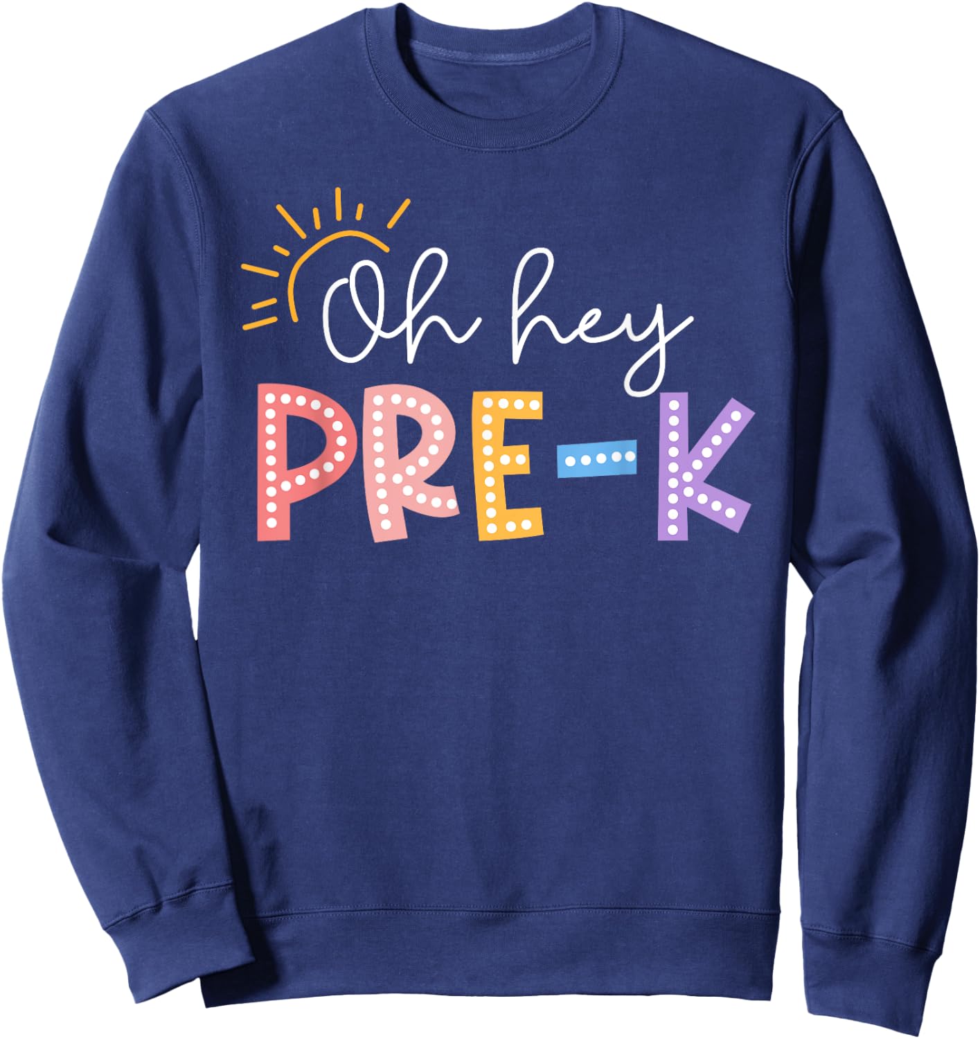 Oh Hey Pre K Student Teacher Happy First Day Back To School Sweatshirt - Sweatshirt | Navy