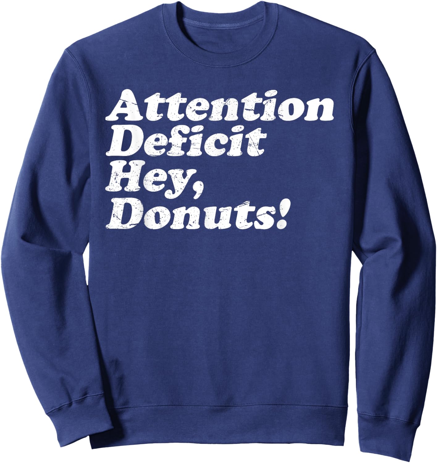 ADHD Awareness Attention Deficit Hey Donuts Funny Saying Sweatshirt - Sweatshirt | Navy