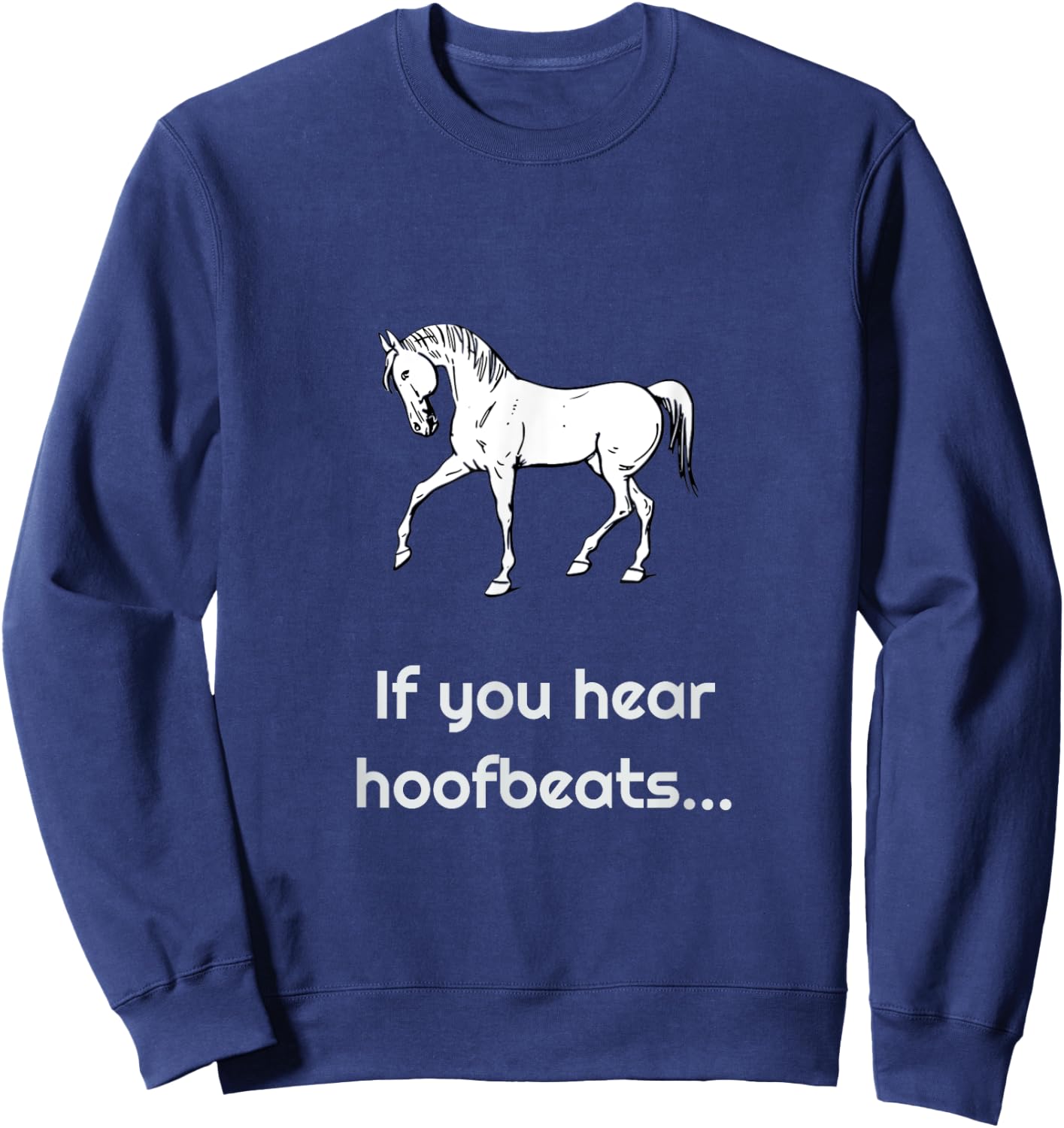 If you hear hoofbeats.... horse/zebra Sweatshirt - Sweatshirt | Navy