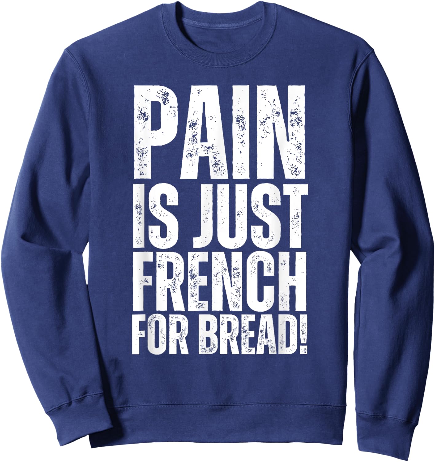 Pain Is Just French For Bread Gym Race Sign Spectator, Coach Sweatshirt - Sweatshirt | Navy