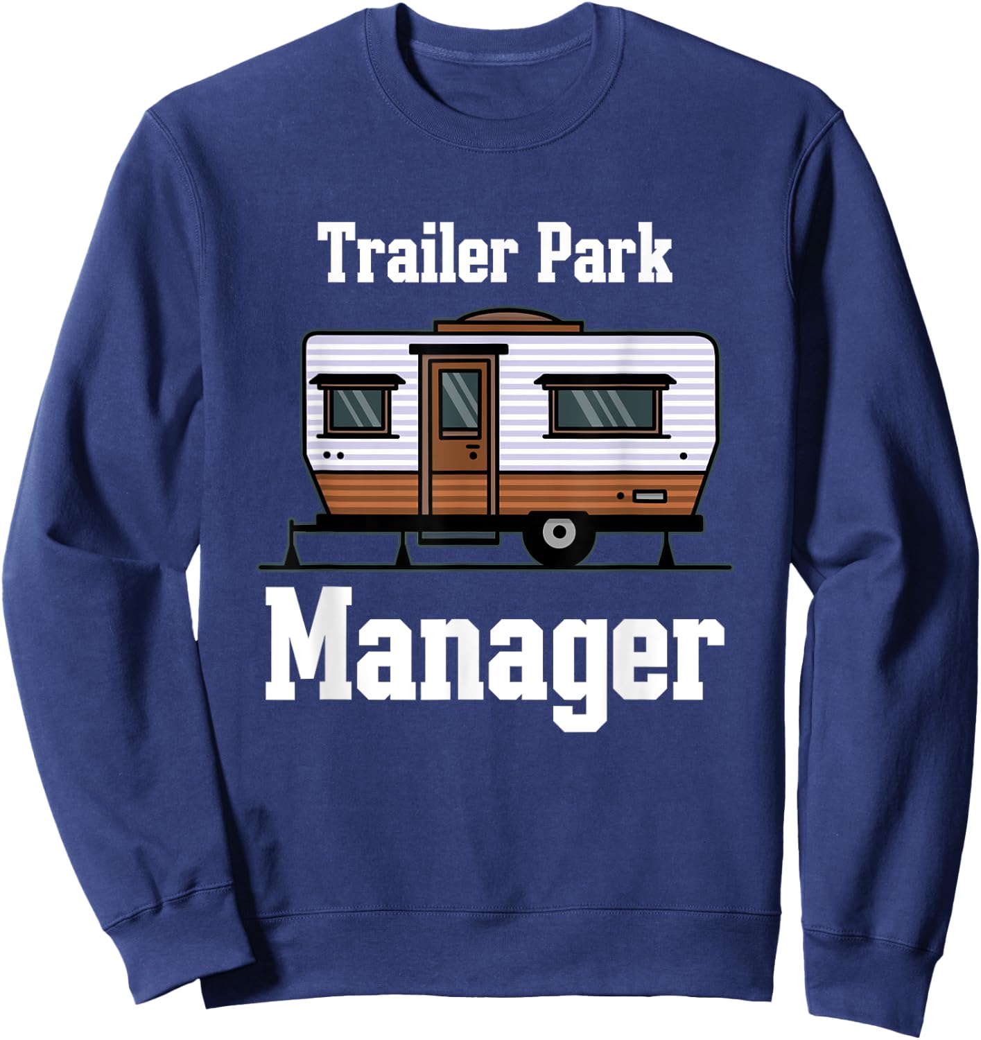 Trailer Park Manager Mobile Homes Supervisor Campsite Camper Sweatshirt - Sweatshirt | Navy