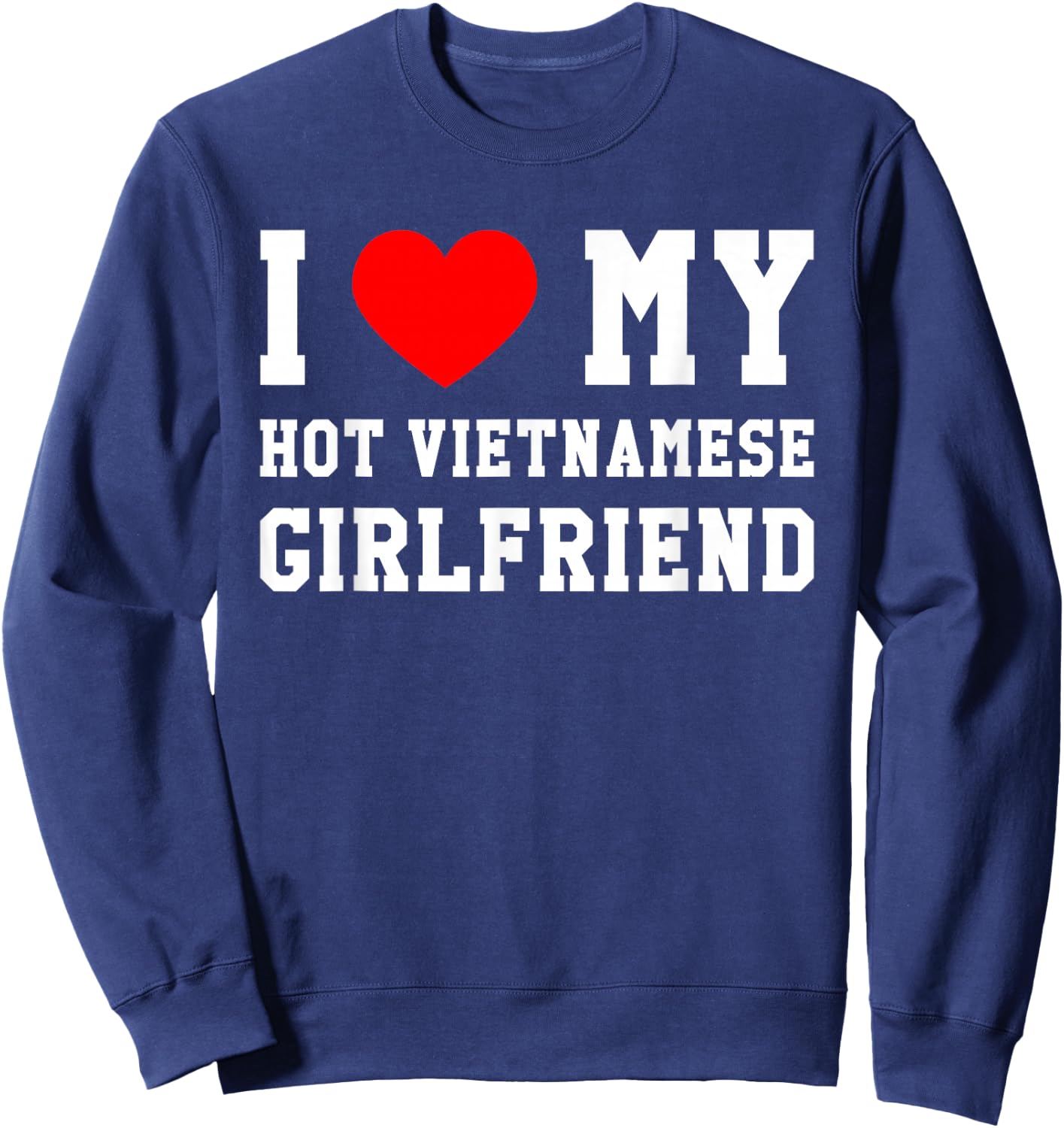 I Love My Hot Vietnamese Girlfriend Red Heart Sweatshirt - Sweatshirt | Navy