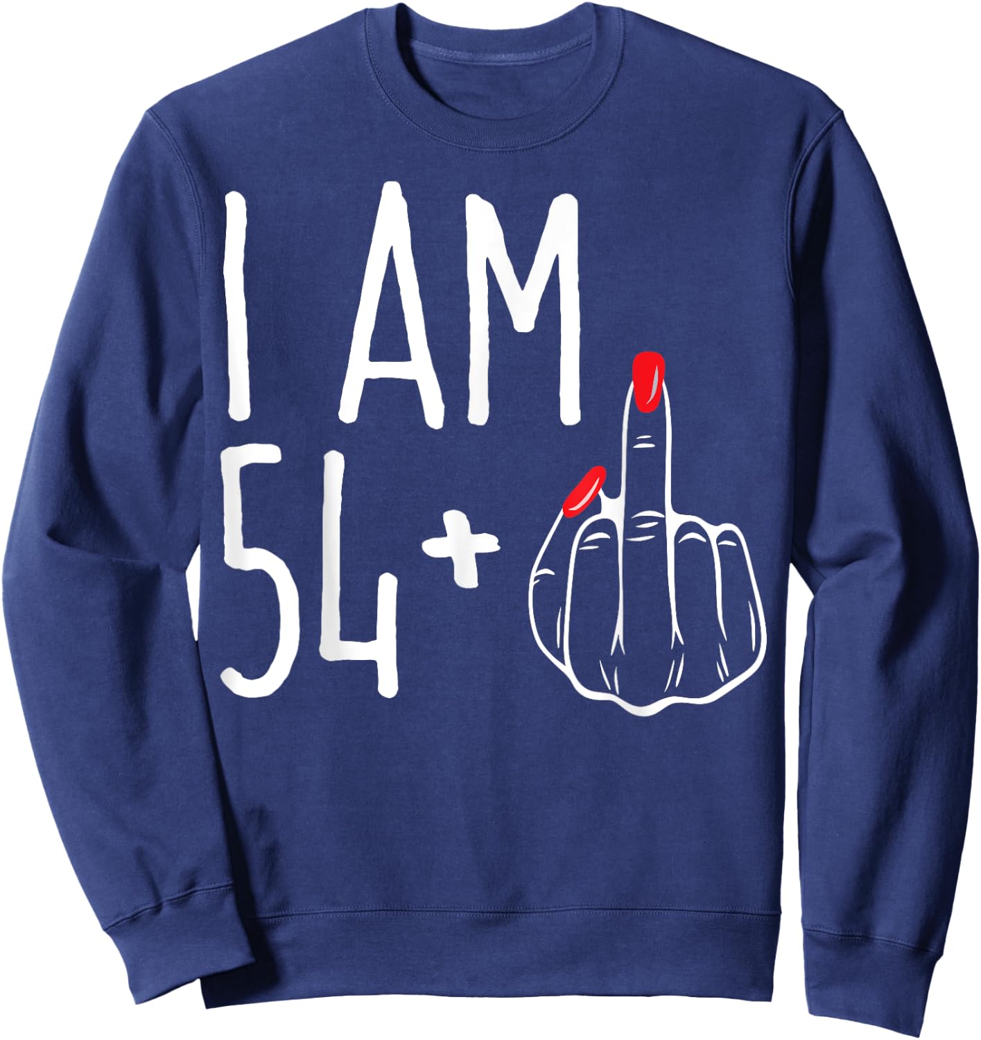 I Am 54 Plus 1 Middle Finger Funny 55th Women's Birthday Sweatshirt - Sweatshirt | Navy