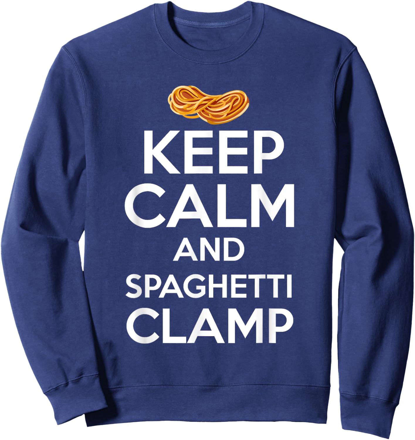 Keep Calm And Spaghetti Clamp Funny Quote Sweatshirt - Sweatshirt | Navy