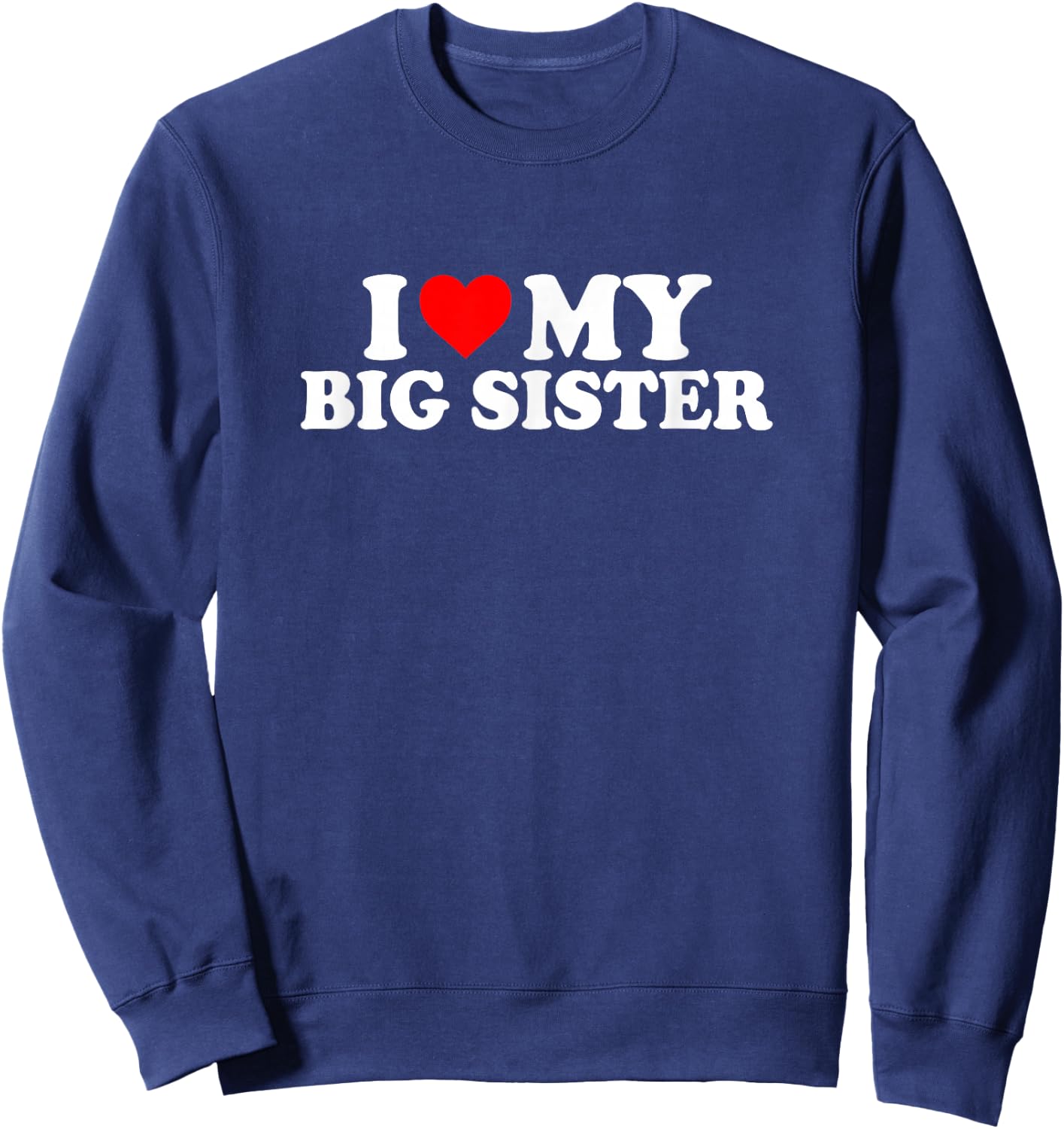 I Love Heart My Big Sister Cute Funny Sweatshirt - Sweatshirt | Navy