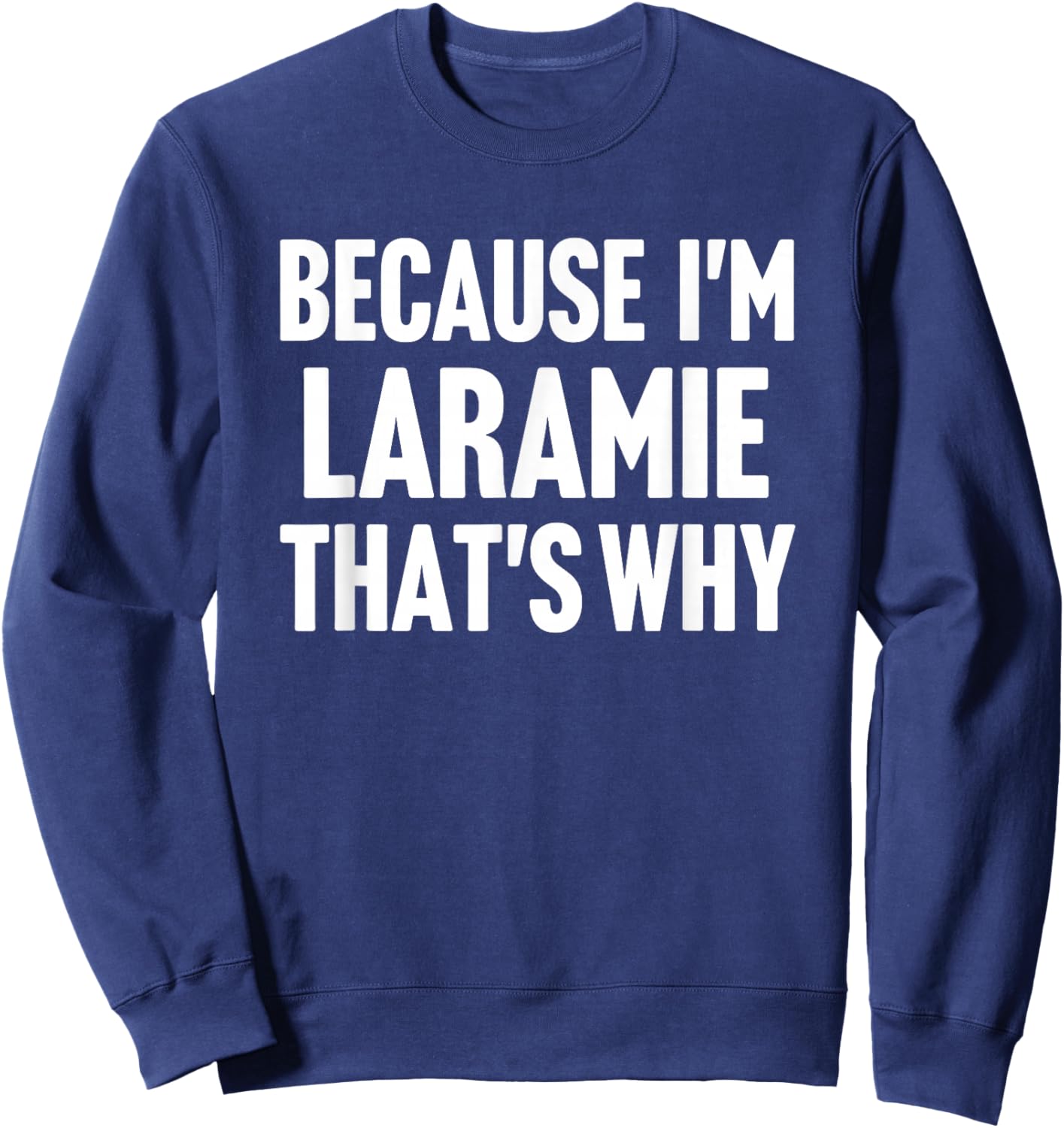 Because I'm Laramie That's Why Am Personalized Name Sweatshirt - Sweatshirt | Navy