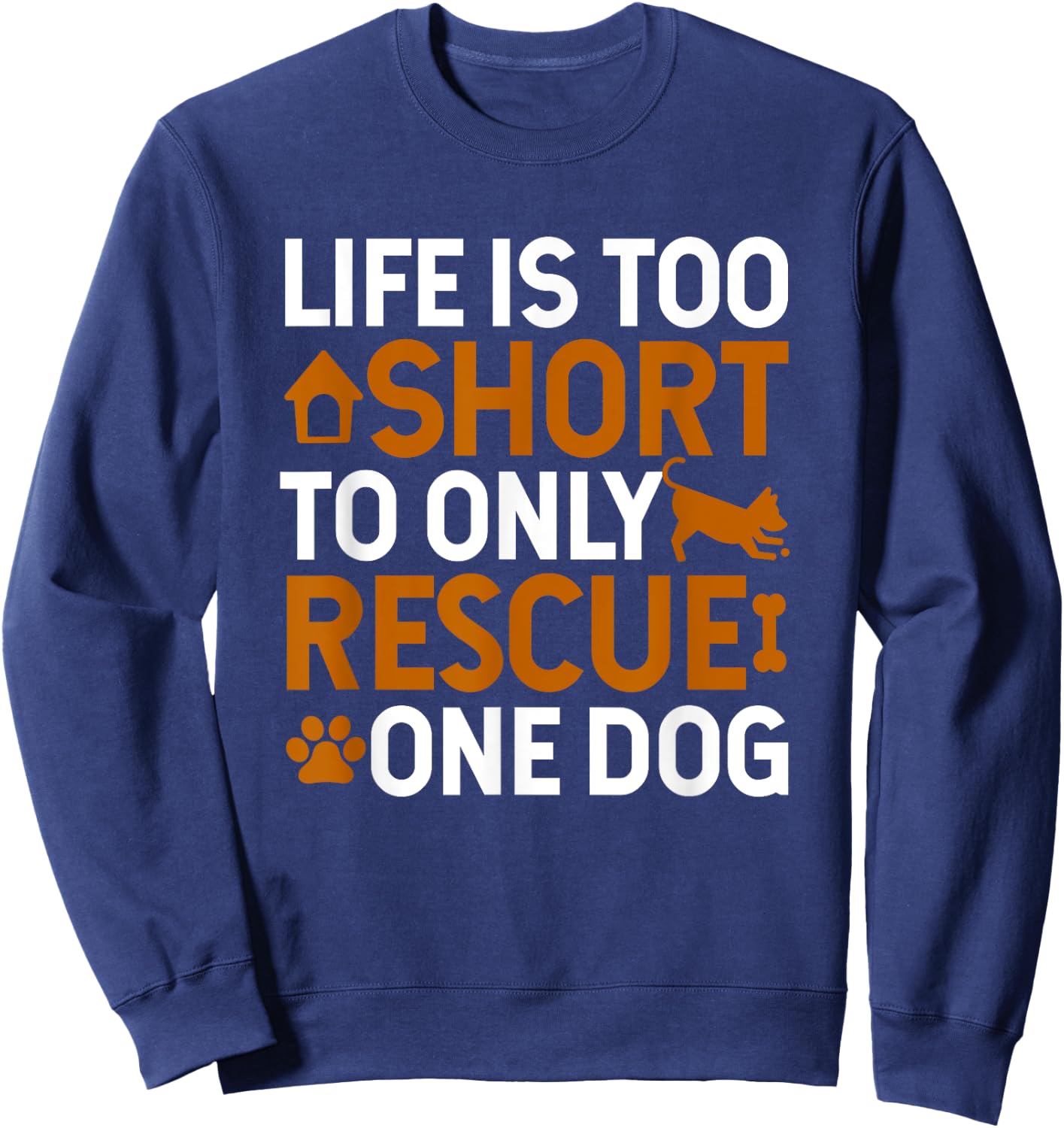 Rescue Dog Life Is Short - Rescue Dog Lover Rescue Dog Gift Sweatshirt - Sweatshirt | Navy