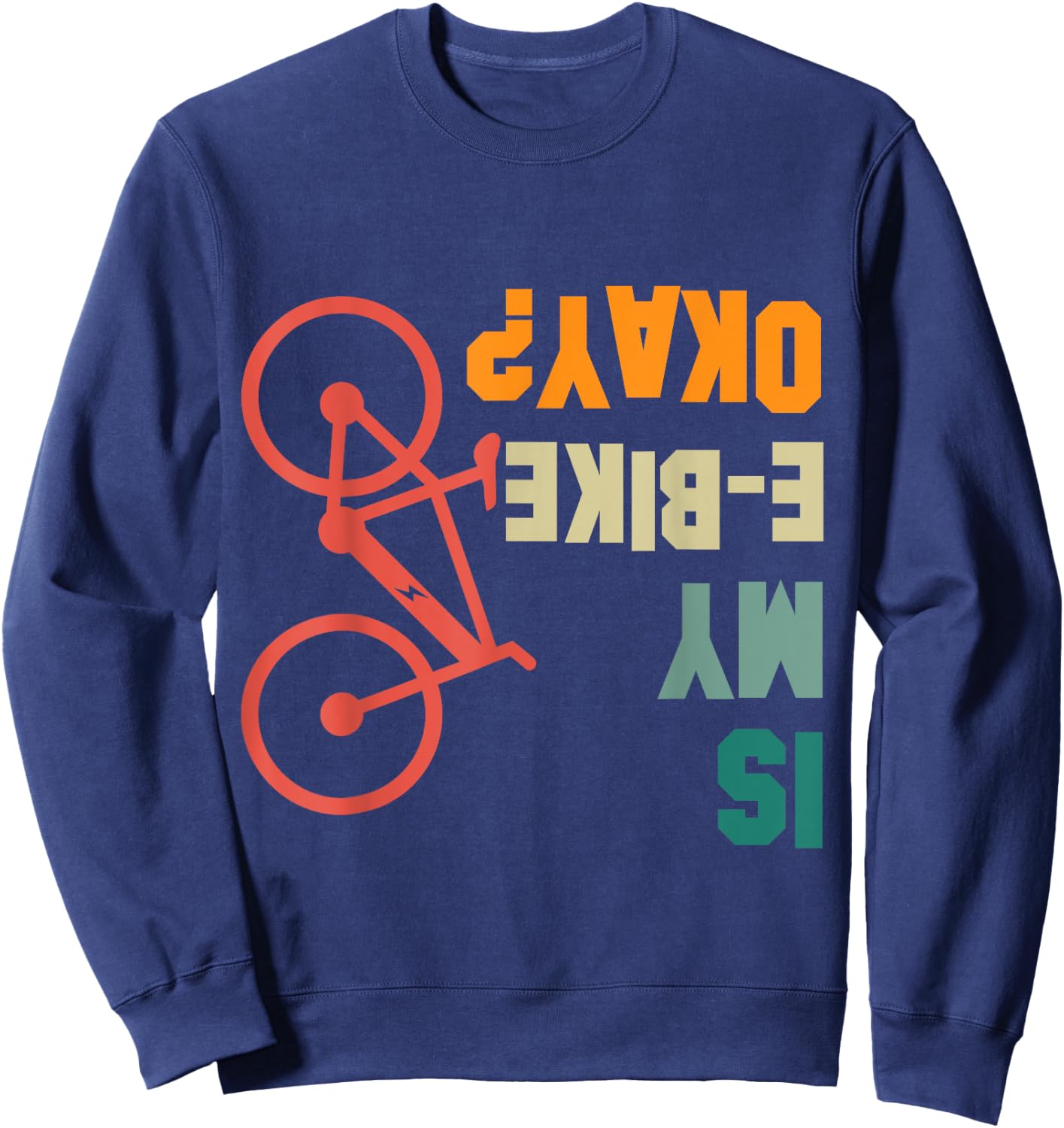 Is my E-Bike Okay Bikers Electric Bicycle Funny Sweatshirt - Sweatshirt | Navy