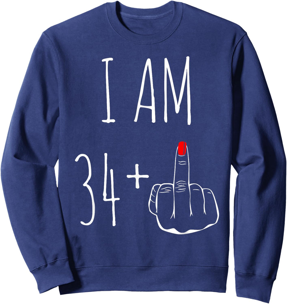 I Am 34 Plus 1 Middle Finger For A 35th Birthday Sweatshirt - Sweatshirt | Navy