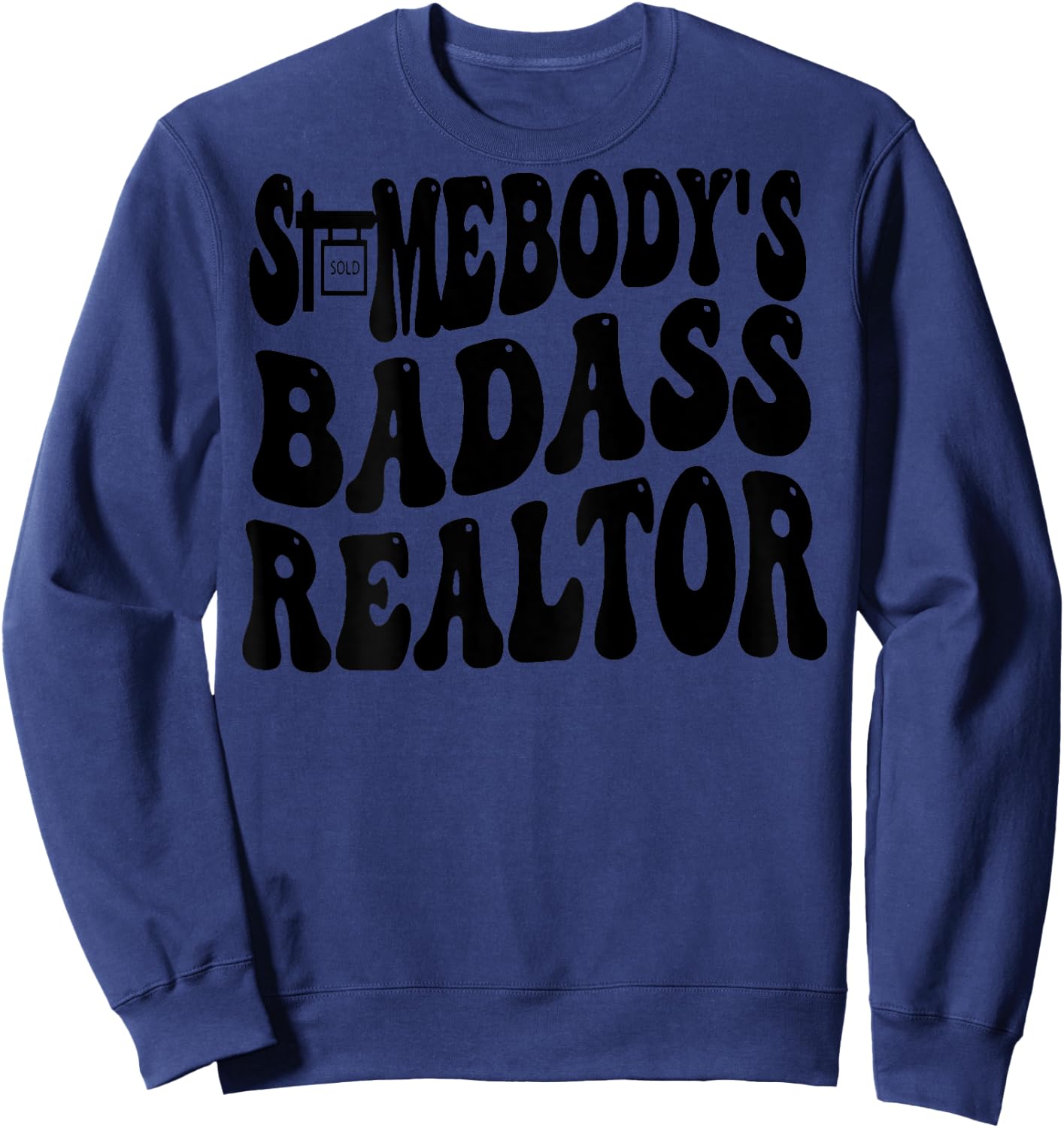 Somebody's Badass Realtor (on back) Sweatshirt - Sweatshirt | Navy
