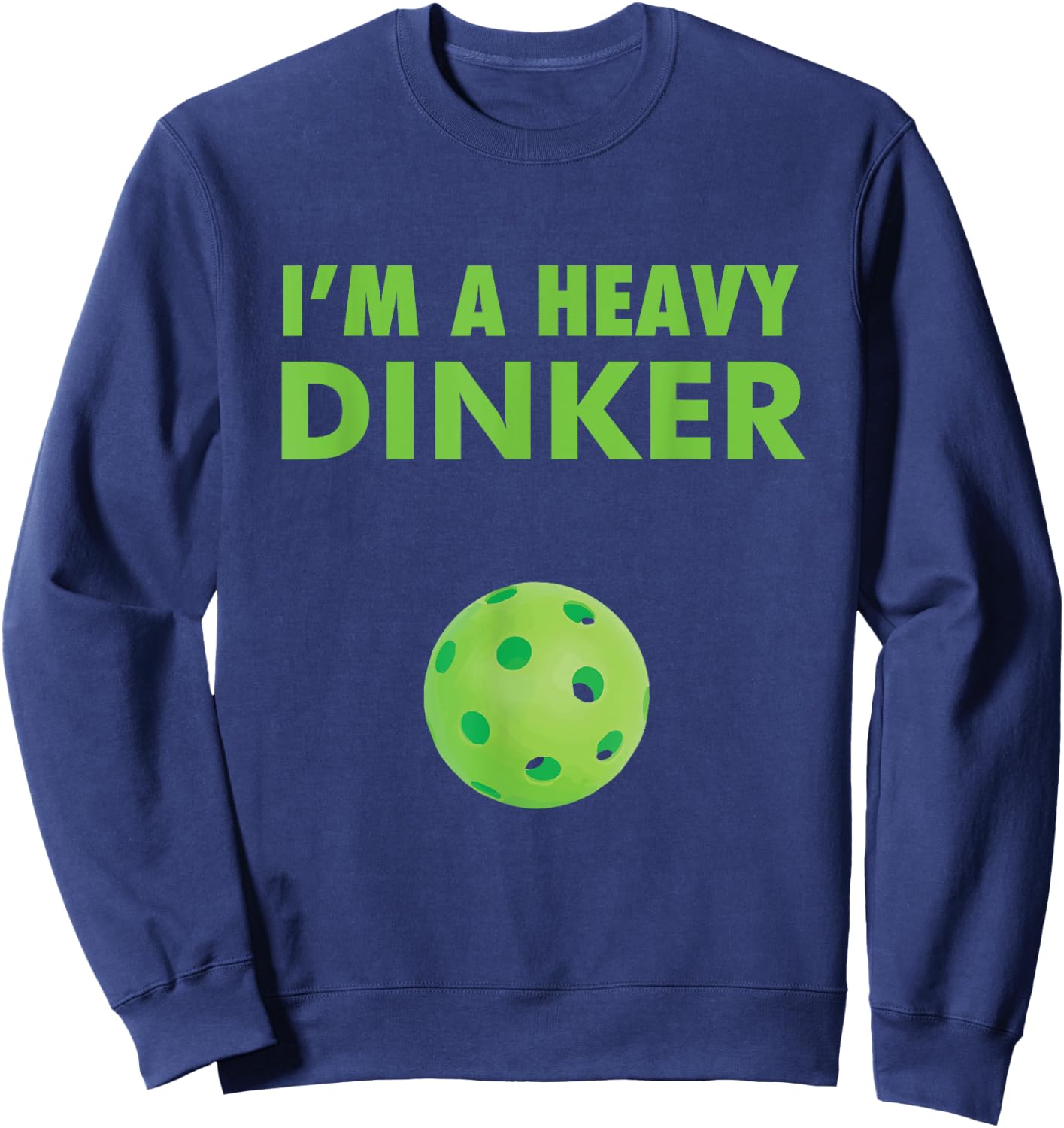 I'm a Heavy Dinker - Pickleball shirt Sweatshirt - Sweatshirt | Navy