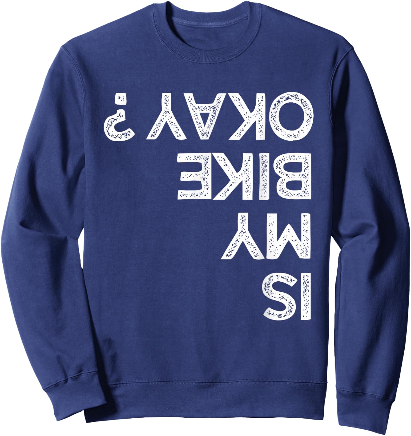 Is My Bike Okay ? upside down Funny Kids Bikers Sweatshirt - Sweatshirt | Navy