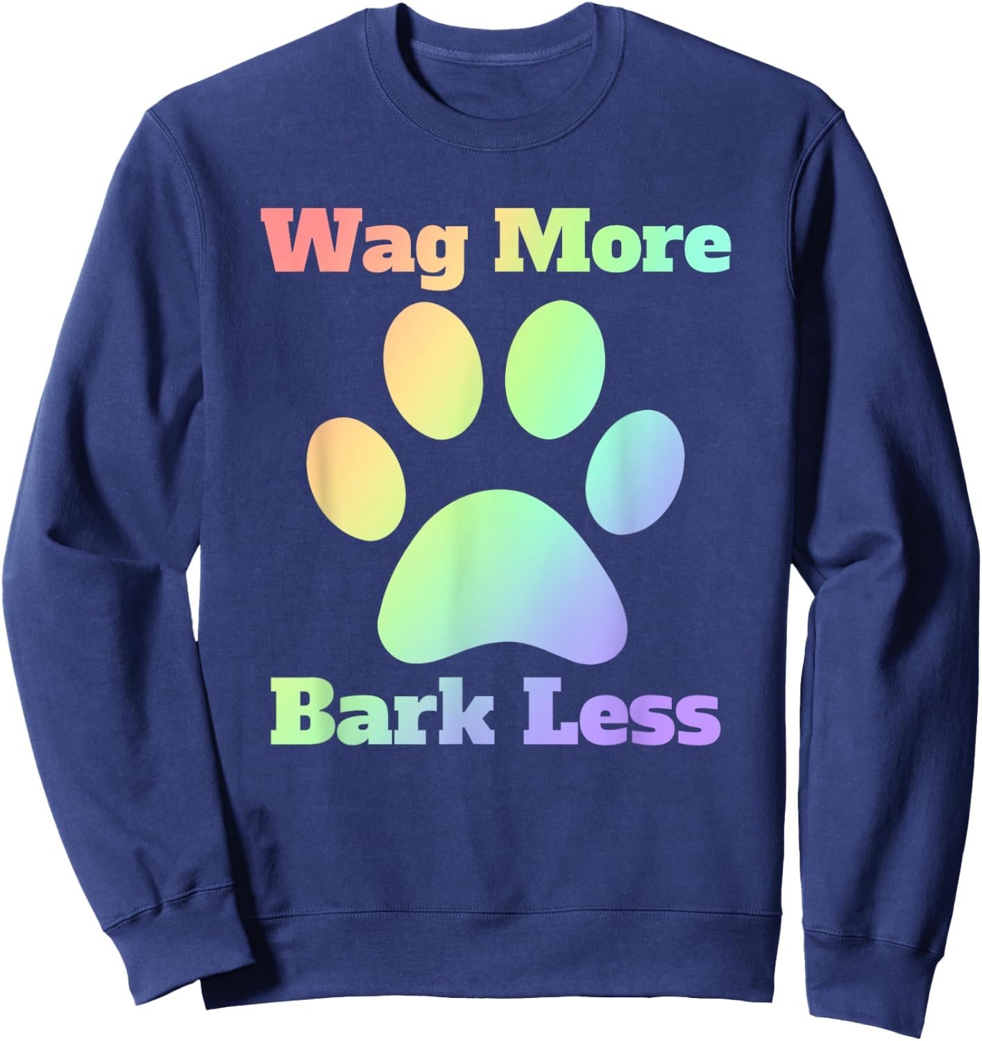 Wag More Bark Less Dog Mom Rescue Puppy Shelter Rainbow Men Women Sweatshirt - Sweatshirt | Navy