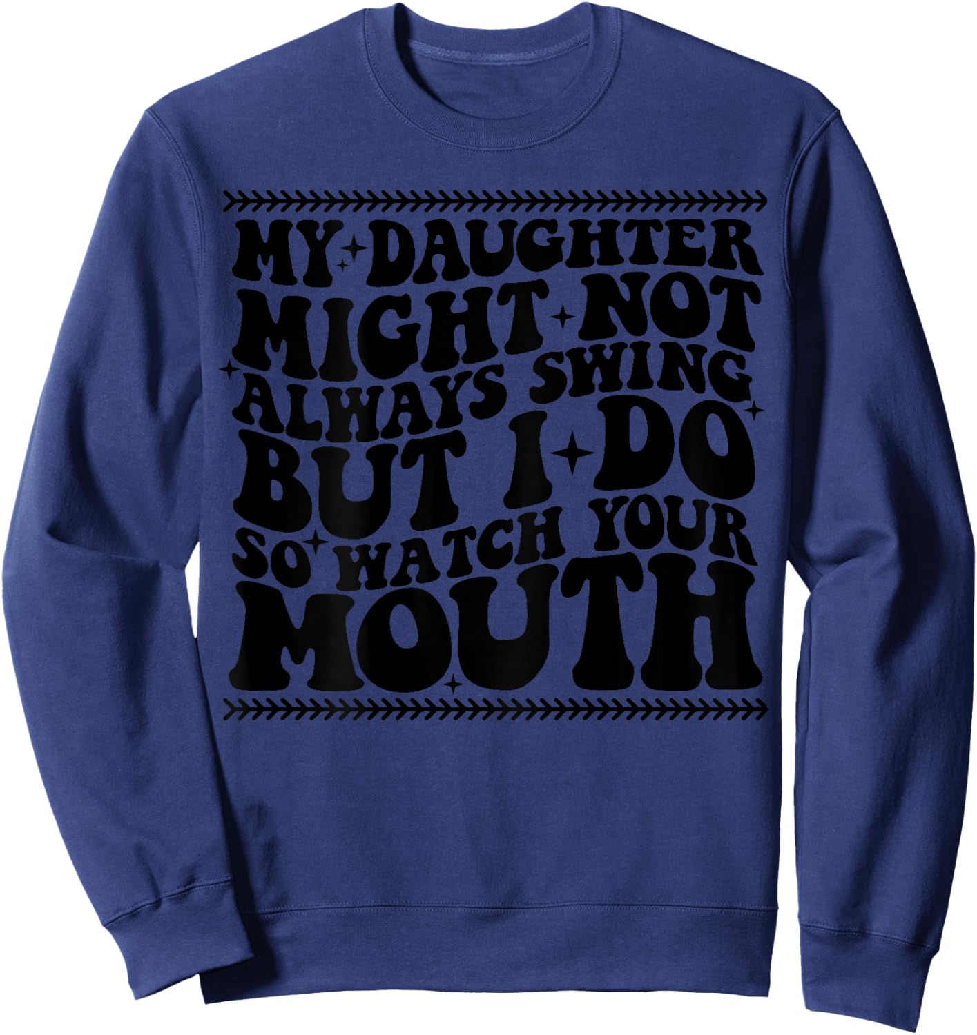 My daughter might not always swing but i do so watch Sweatshirt - Sweatshirt | Navy