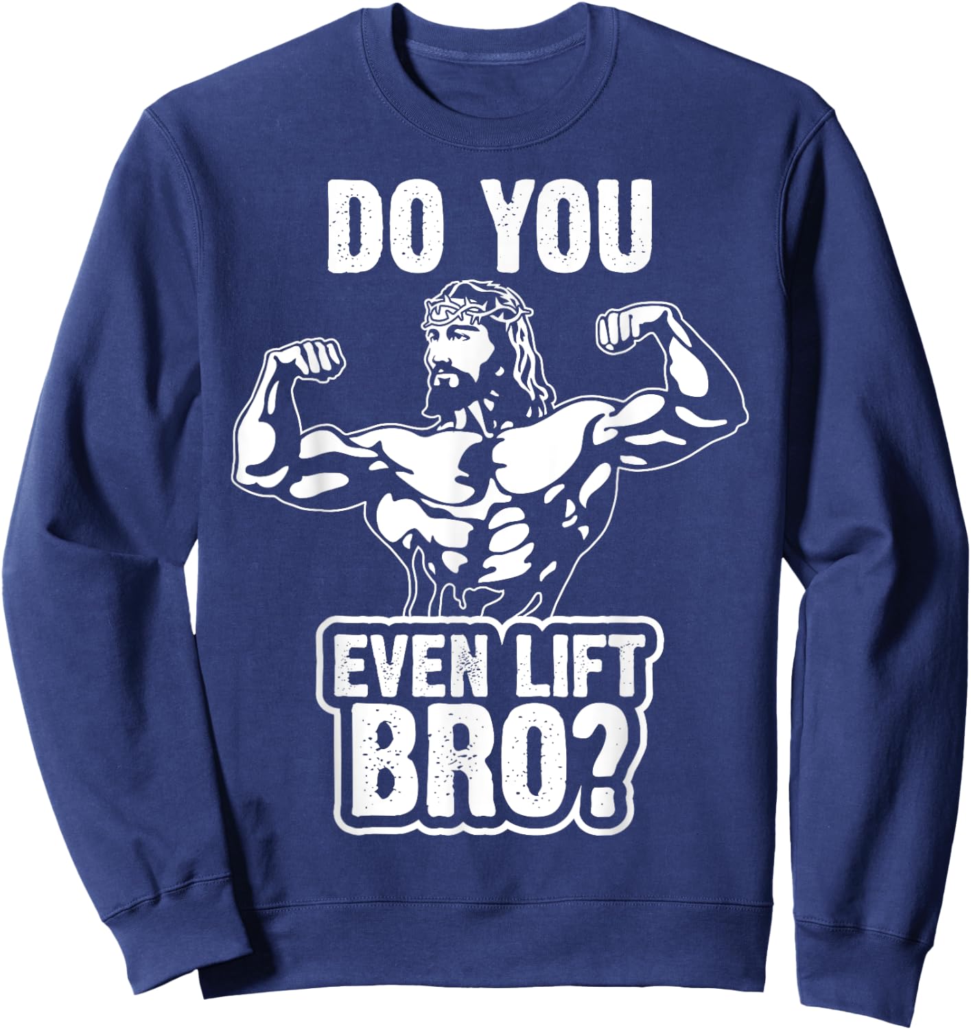 Funny Jesus Bodybuilder T Shirt - Do you even lift bro? Sweatshirt - Sweatshirt | Navy