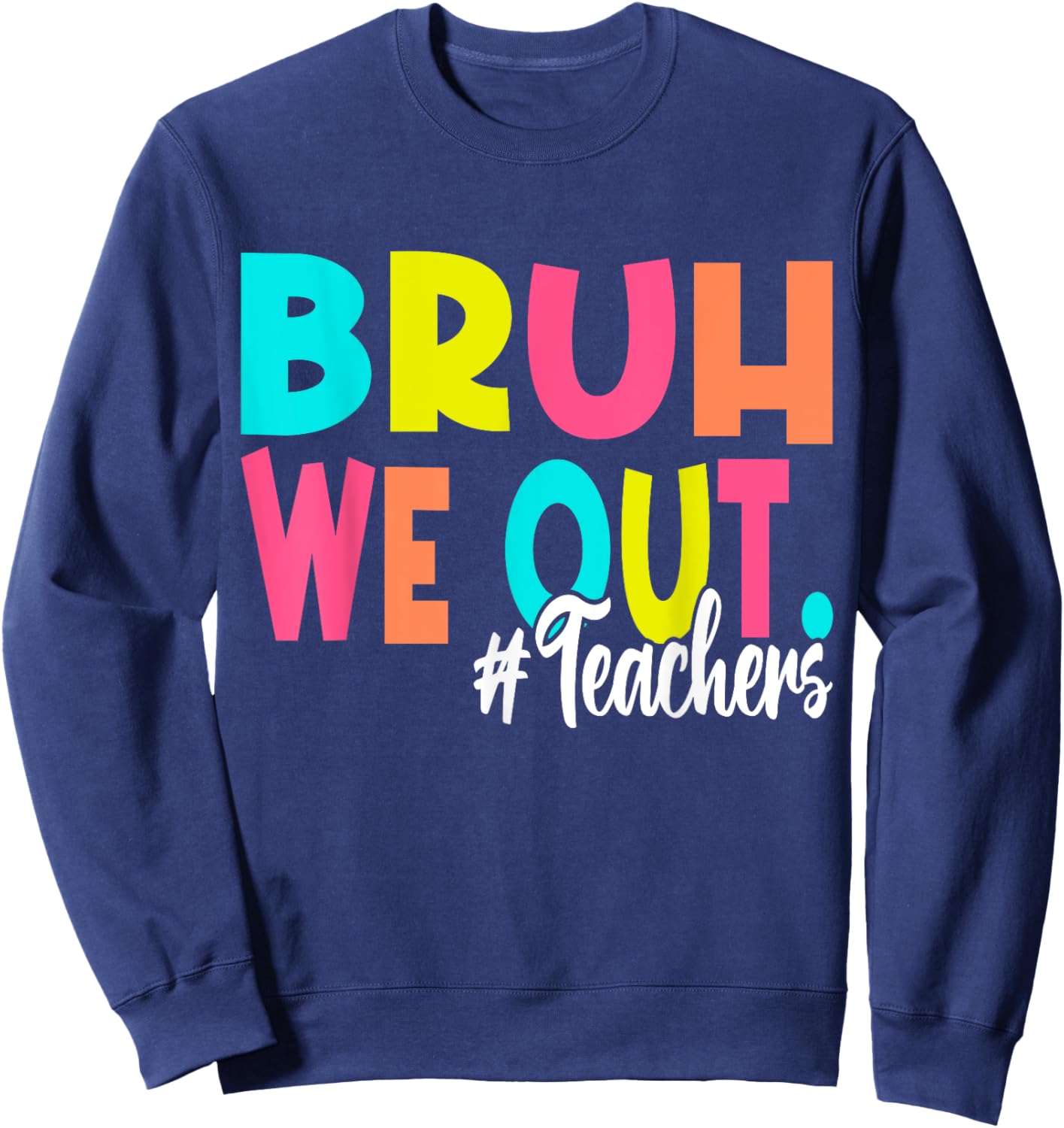 Bruh We Out Happy Last Day Of School Teacher Boy Girl Summer Sweatshirt - Sweatshirt | Navy