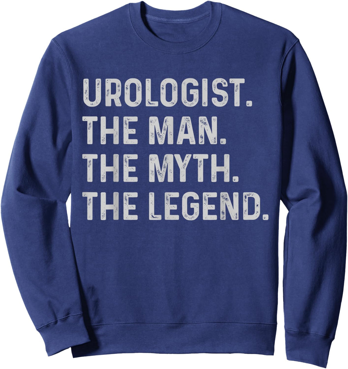 Urologist The Man The Myth The Legend - Funny Urologist Gift Sweatshirt - Sweatshirt | Navy