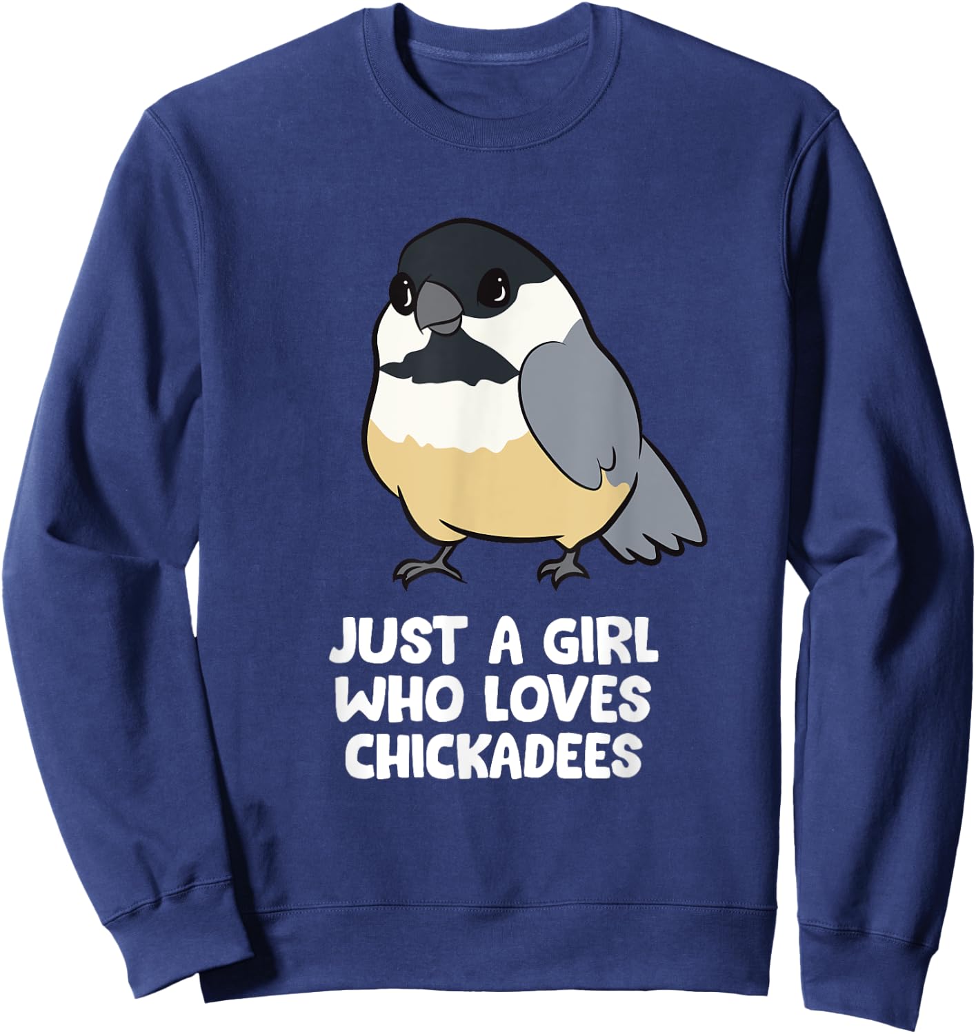 Just a Girl Who Loves Chickadee Birds Sweatshirt - Sweatshirt | Navy