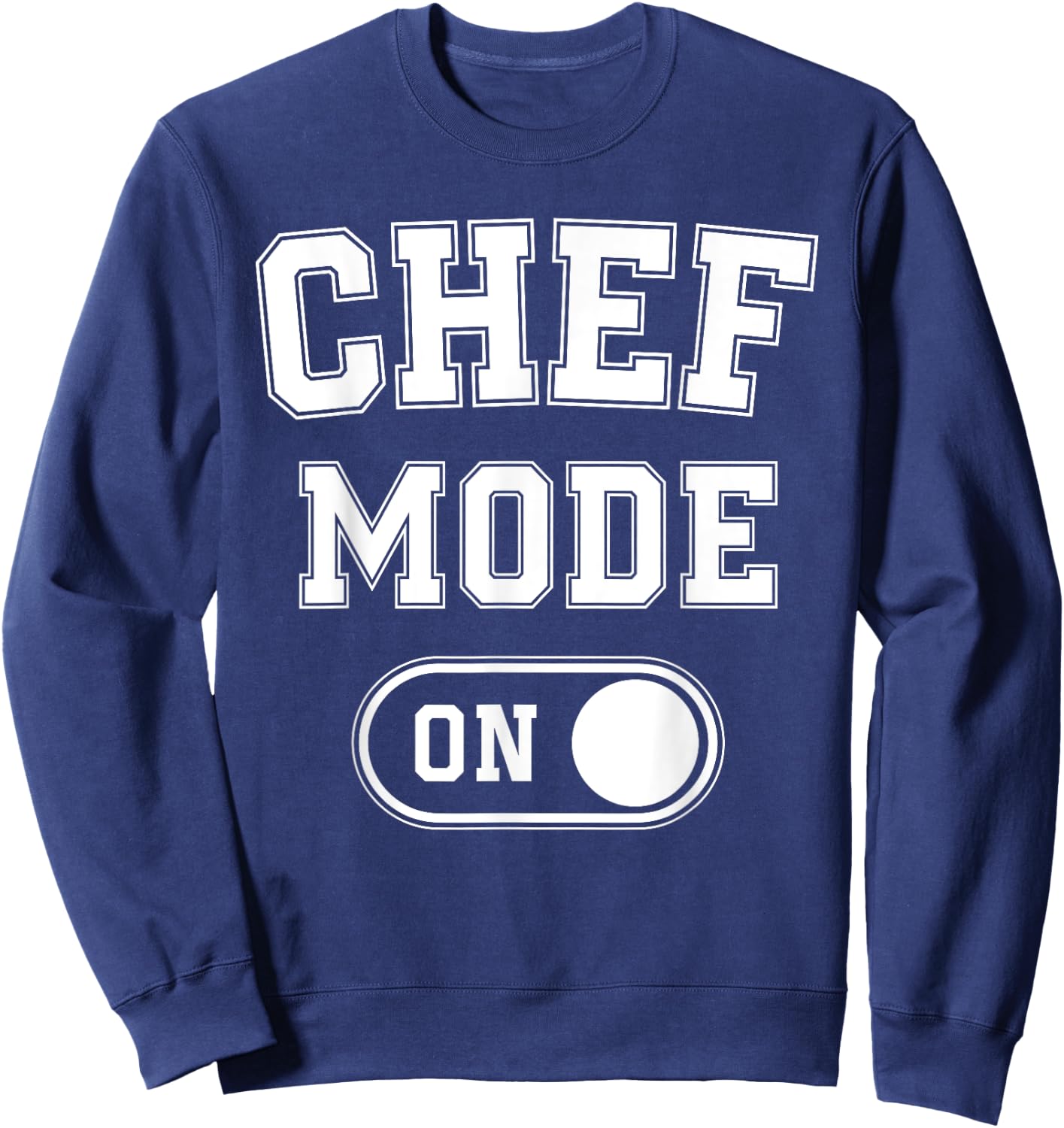 Chef Mode On Funny Cooking Lover Gift Baking Culinary Artist Sweatshirt - Sweatshirt | Navy