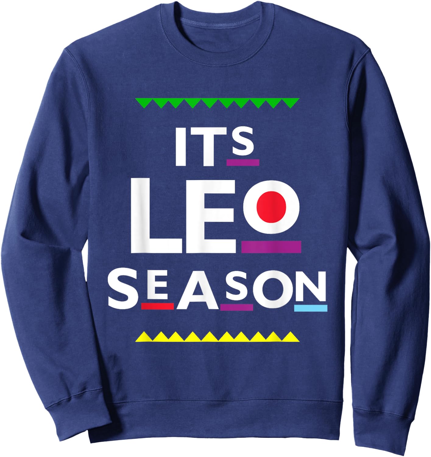 Leo Birthday | July August | ITS LEO SEASON Funny Party Sweatshirt - Sweatshirt | Navy
