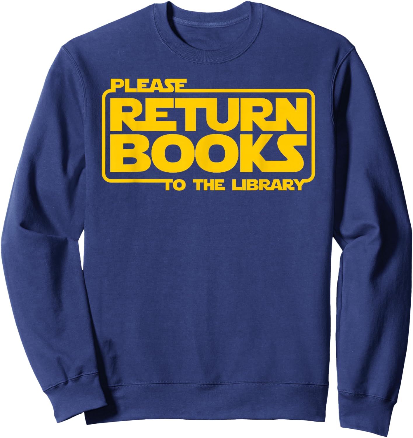 Please Return Books To The Library Funny Book Reading Sweatshirt - Sweatshirt | Navy