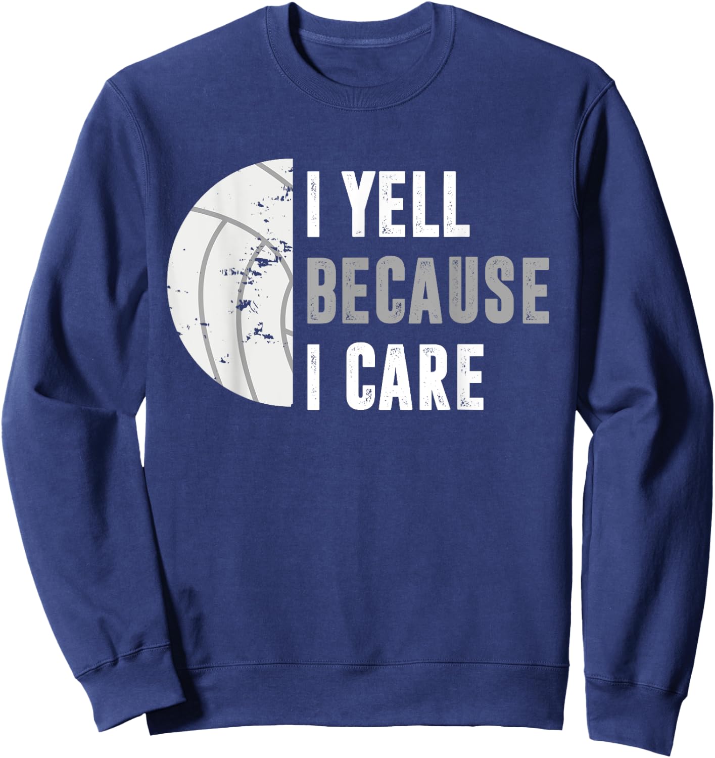 Funny Volleyball I Yell Because I Care Volleyball Dads Sweatshirt - Sweatshirt | Navy
