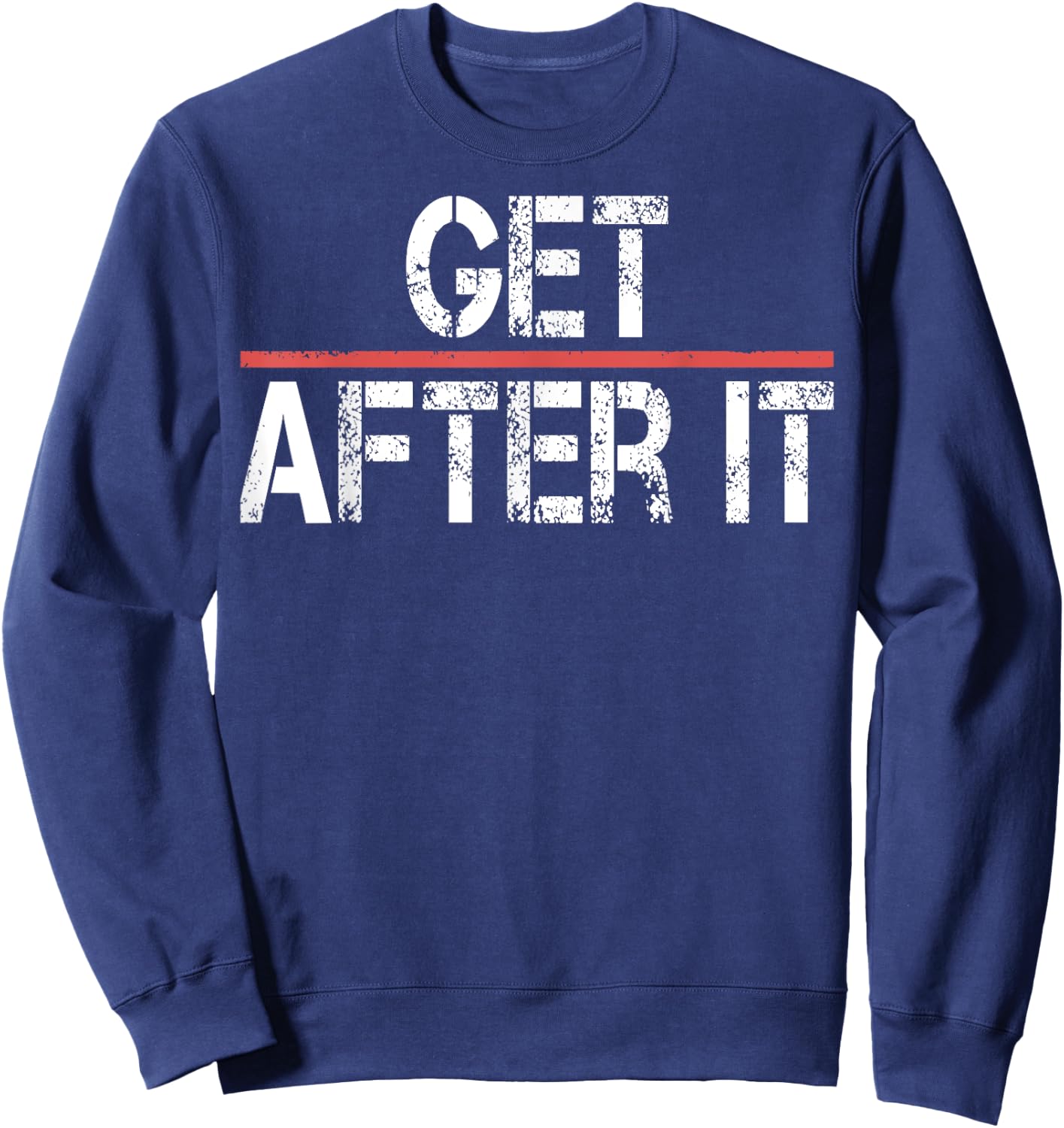 Motivational Shirt-Funny Gym Outfit Workout Get After It Sweatshirt - Sweatshirt | Navy