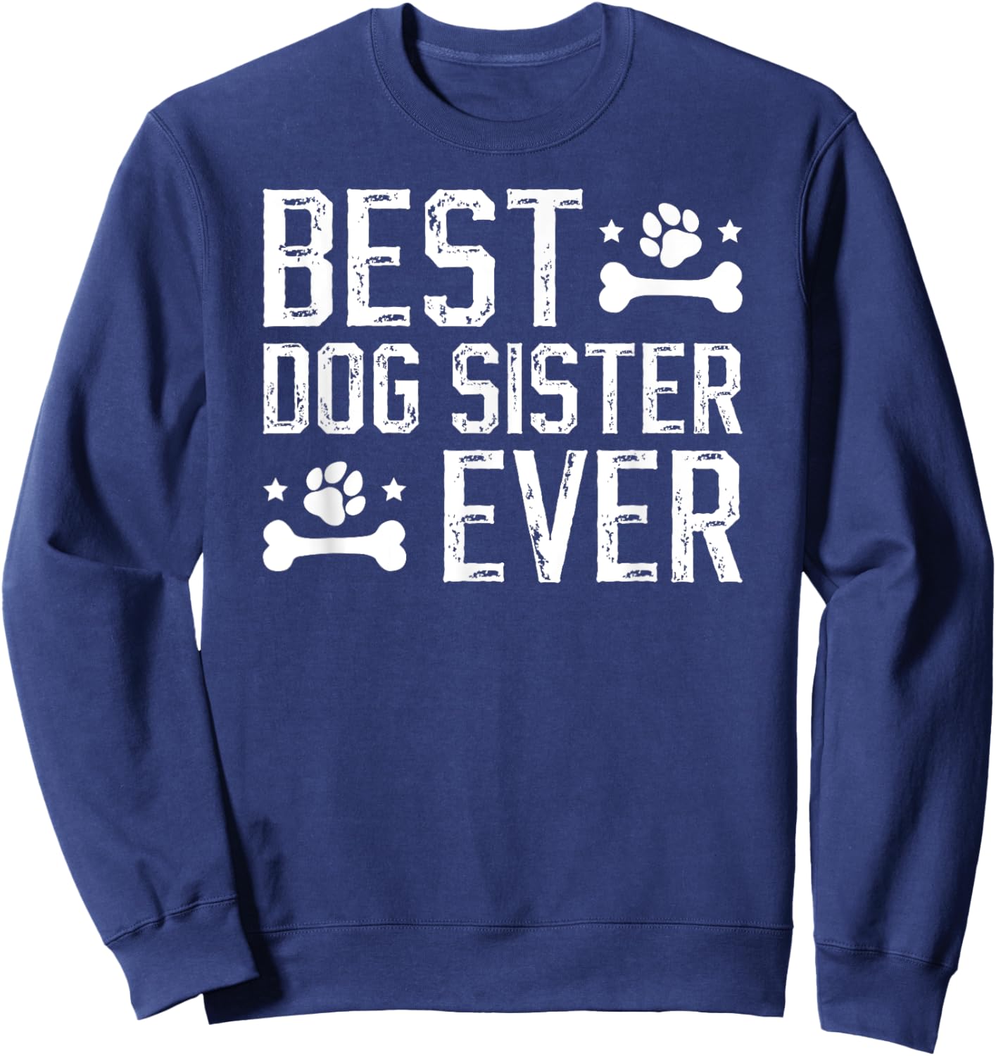Best Dog Sister Ever Dog Sis Dog Lover Sister Sweatshirt - Sweatshirt | Navy