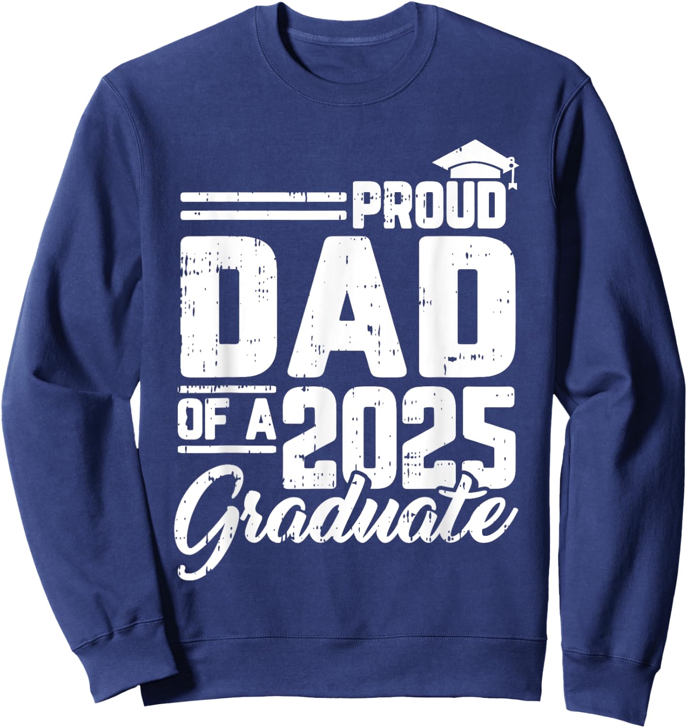 Proud Dad Of A 2025 Graduate Graduation Family Papa Men Sweatshirt - Sweatshirt | Navy