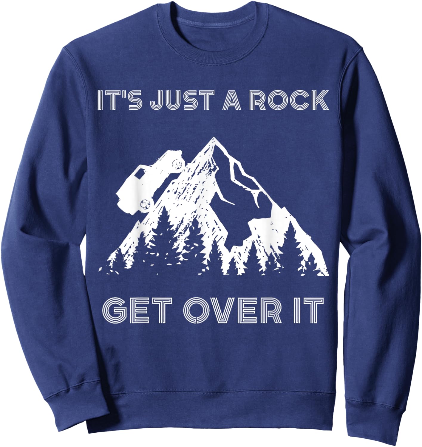 It's Just a Rock Get Over It Funny off roading 4x4 shirt Sweatshirt - Sweatshirt | Navy
