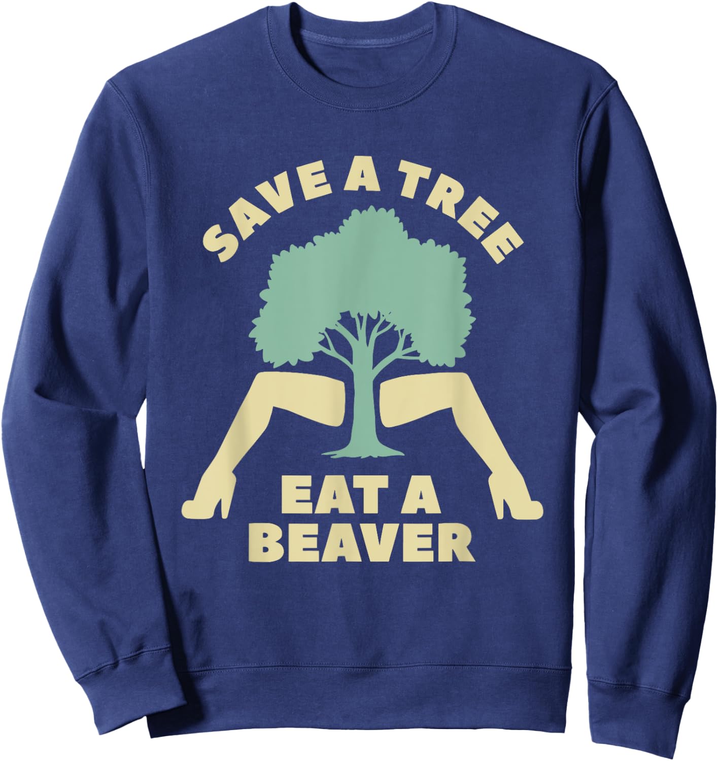 Save A Tree Eat A Beaver Funny Apparel Sweatshirt - Sweatshirt | Navy