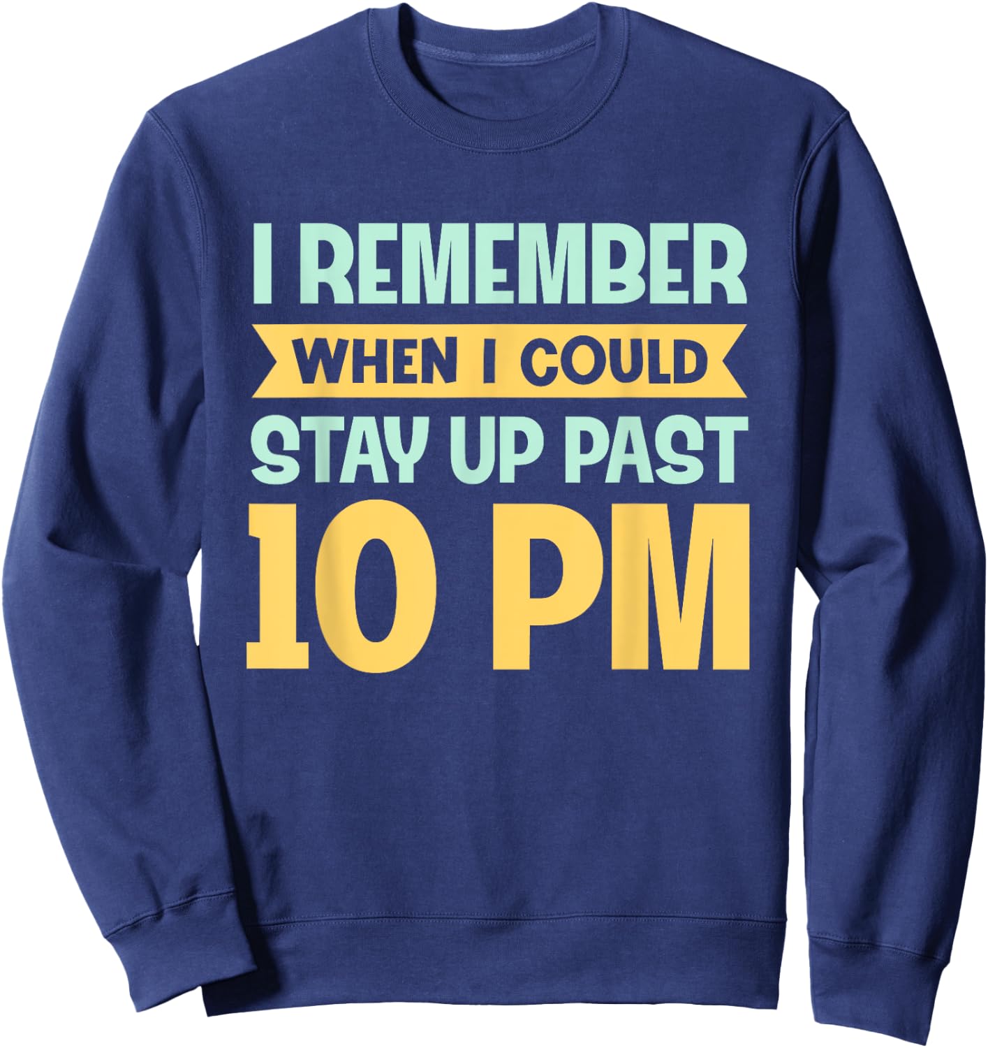 Remember When I Could Stay Up Past 10 PM - Sleepy Humor Sweatshirt - Sweatshirt | Navy