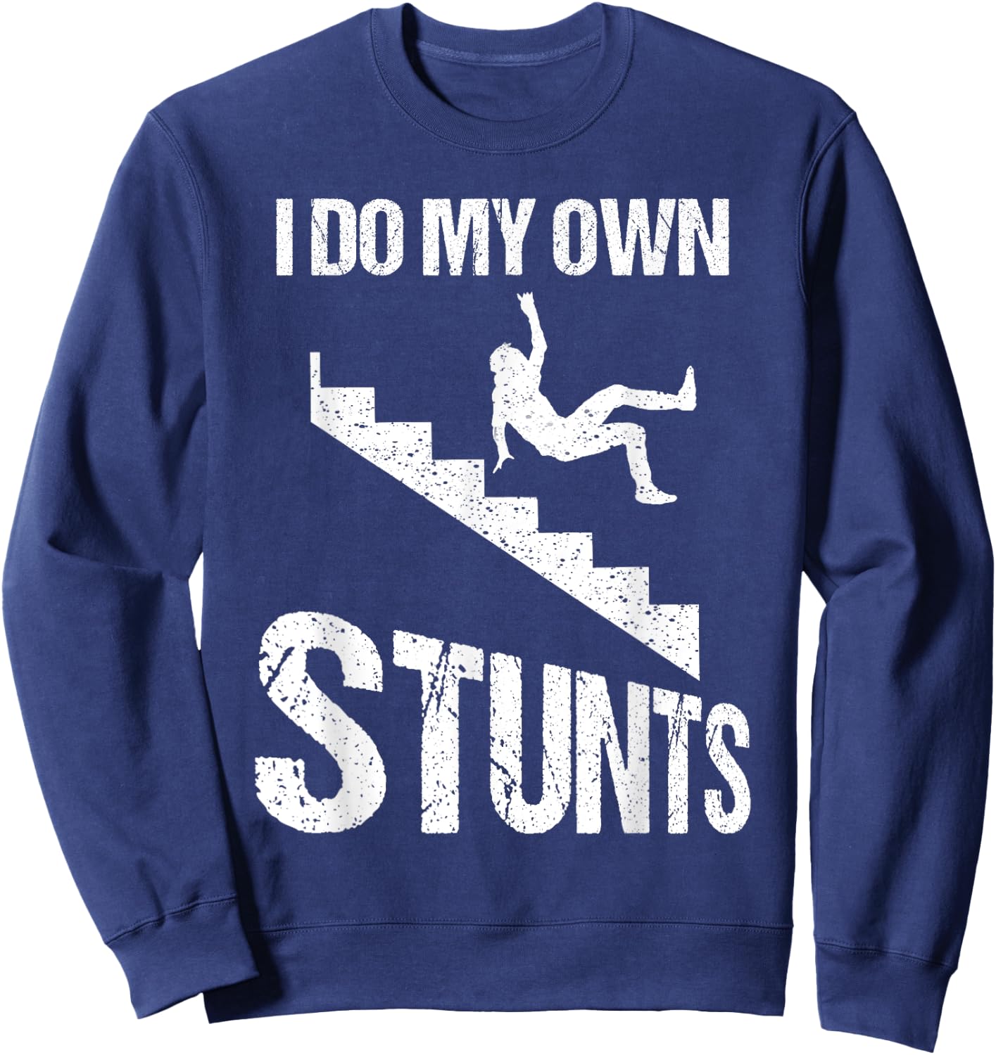Funny I Do My Own Stunts | Cool Clumsy Stuntman Joke Gift Sweatshirt - Sweatshirt | Navy