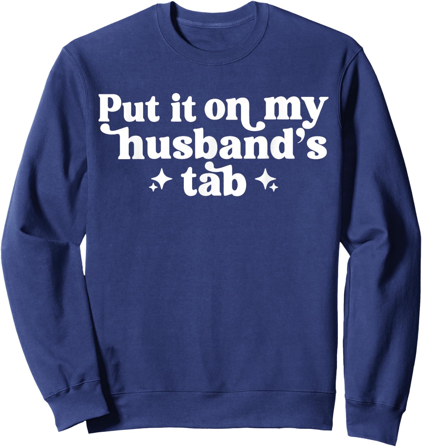 Put It On My Husband's Tab Sweatshirt - Sweatshirt | Navy
