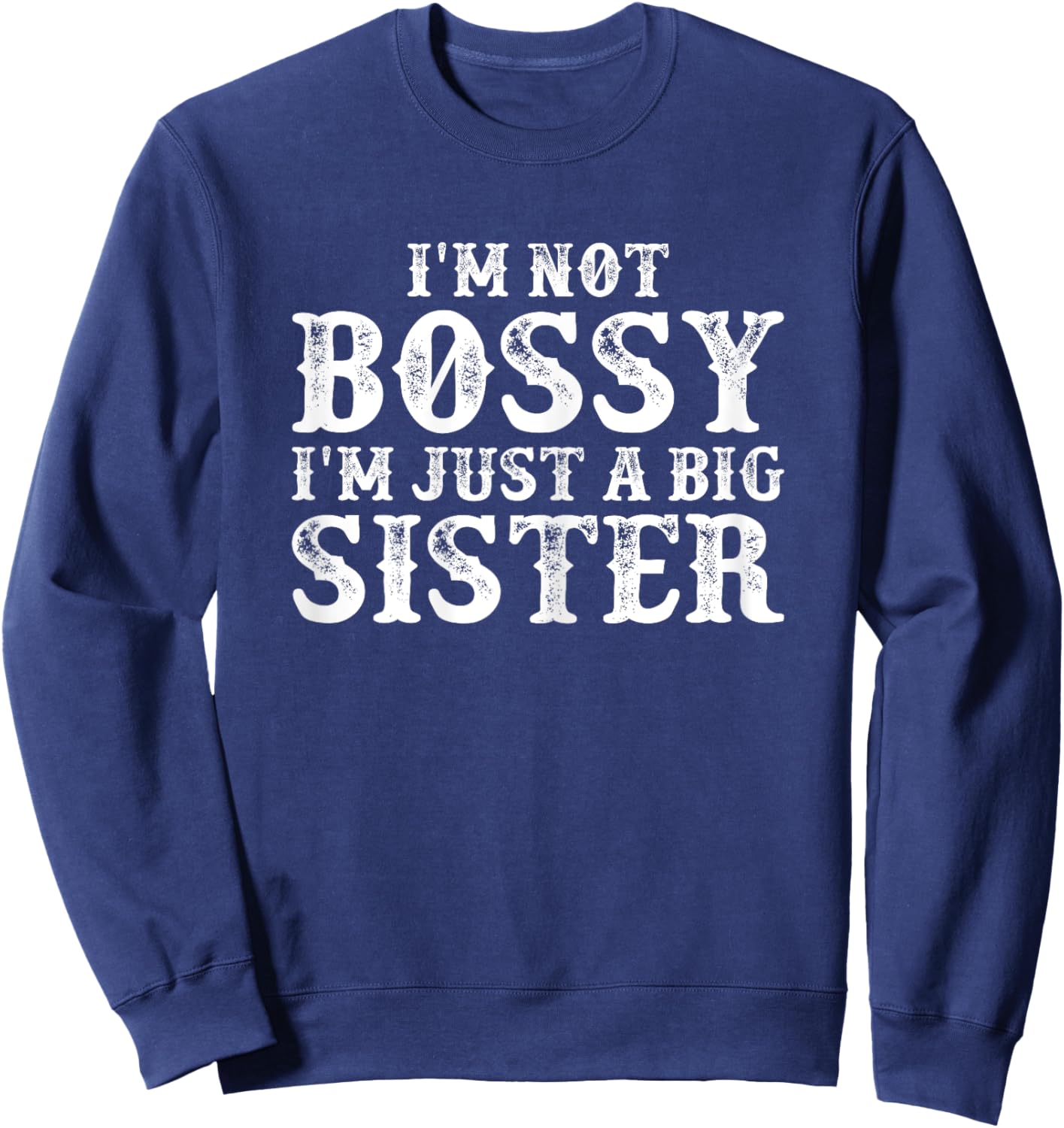 I'm Not Bossy I'm Just A Big Sister Funny Toddler Sweatshirt - Sweatshirt | Navy