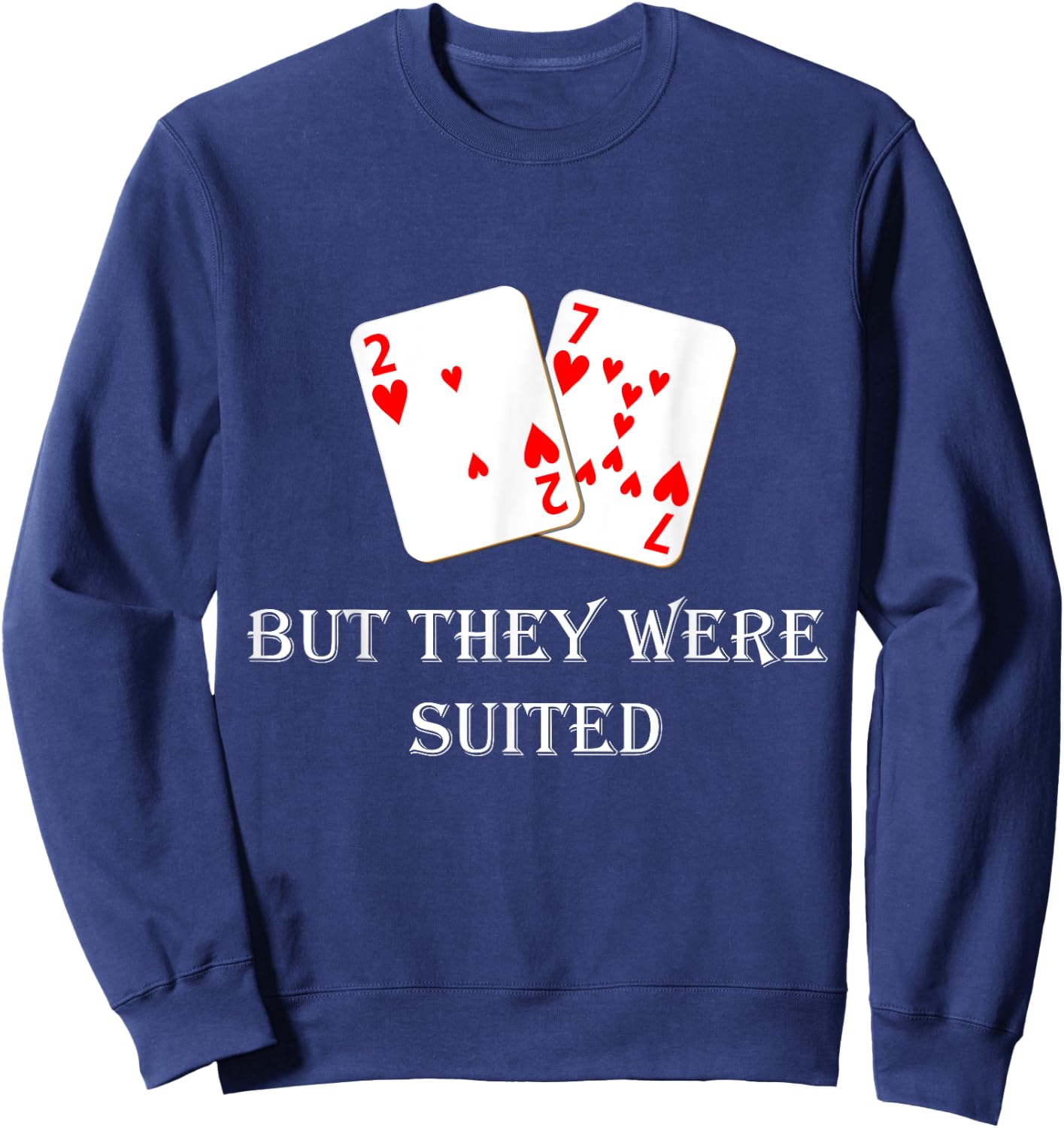 Quit Crying It's Just Poker They Were Suited Texas Hold Em Sweatshirt - Sweatshirt | Navy