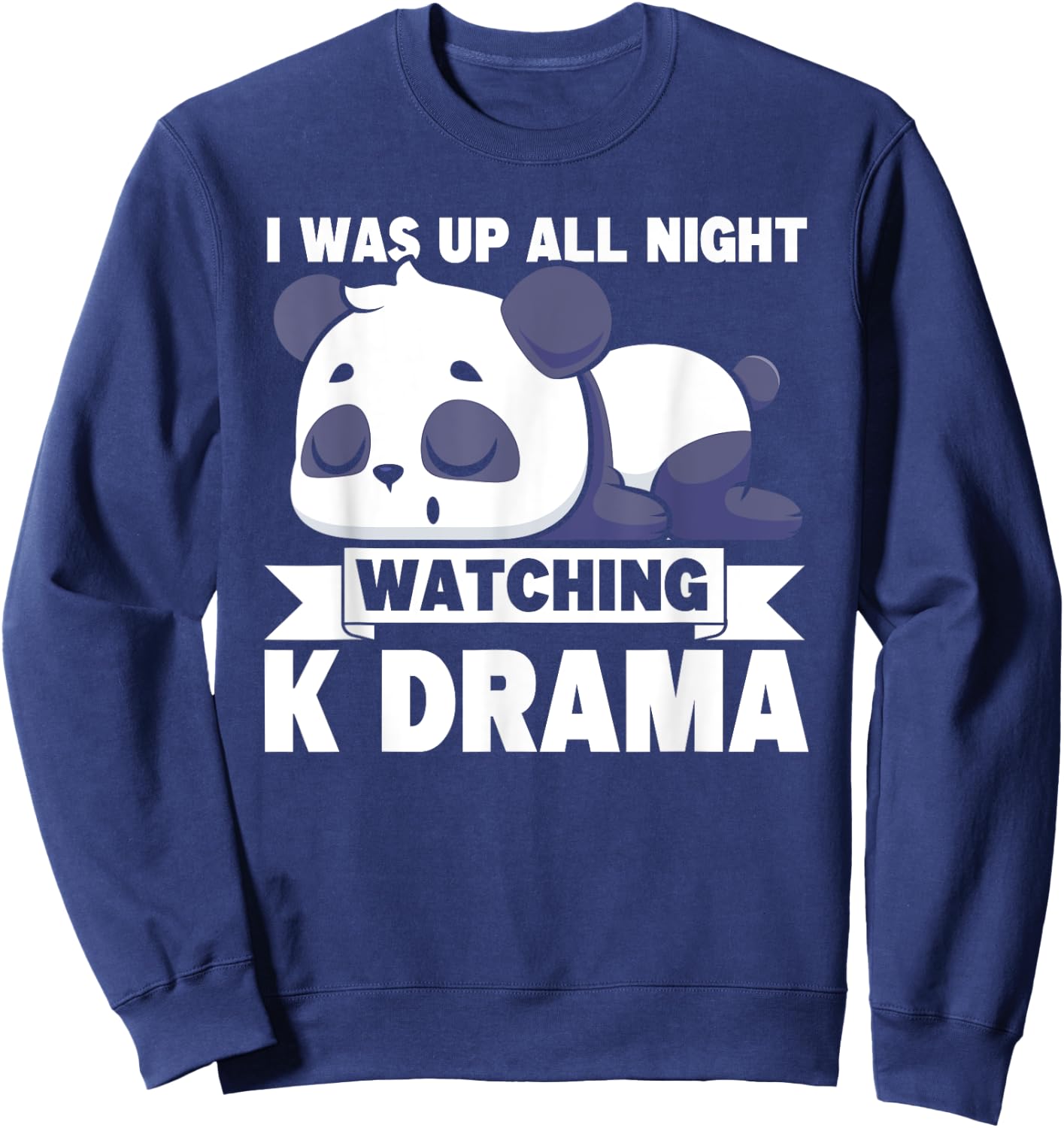 I Was Up All Night Watching Korean Drama K-Pop K-Drama Sweatshirt - Sweatshirt | Navy