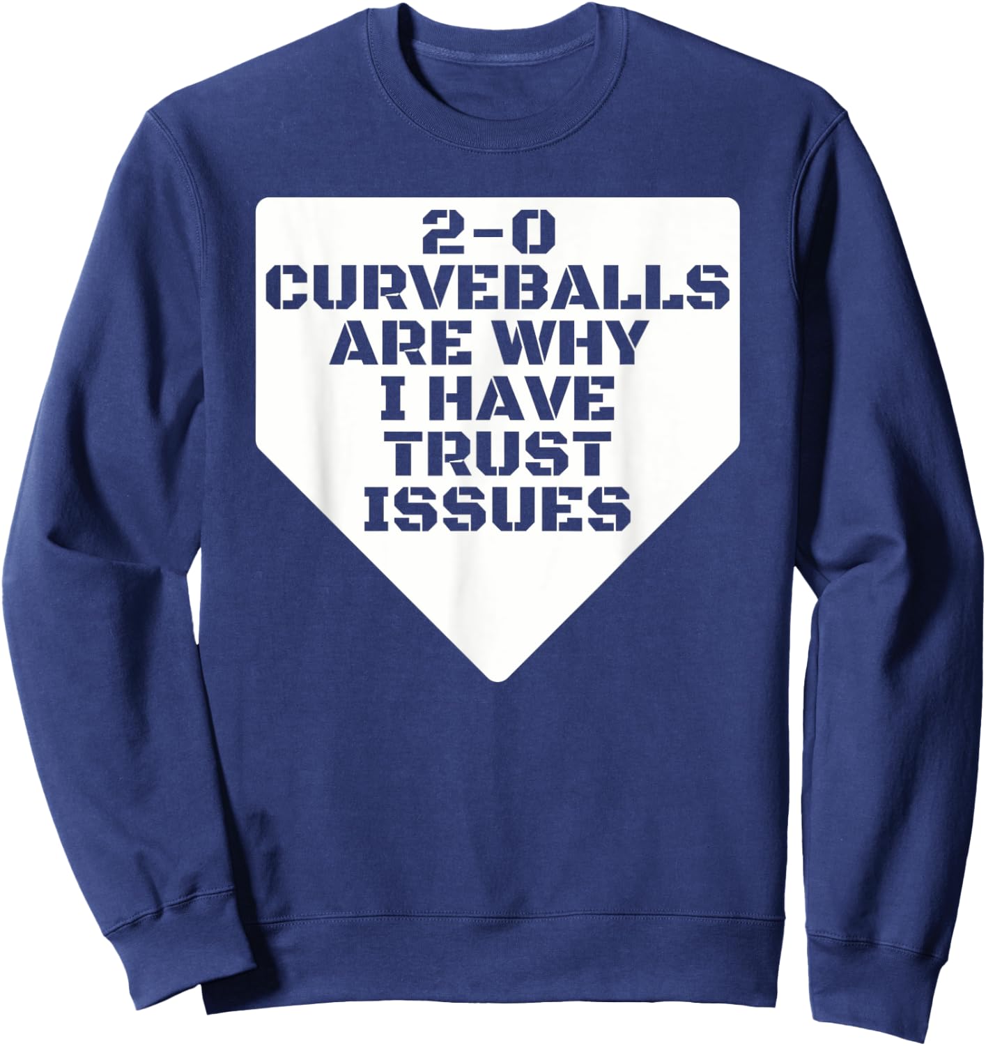2-0 Curveballs Are Why I Have Trust Issues Funny Baseball Sweatshirt - Sweatshirt | Navy