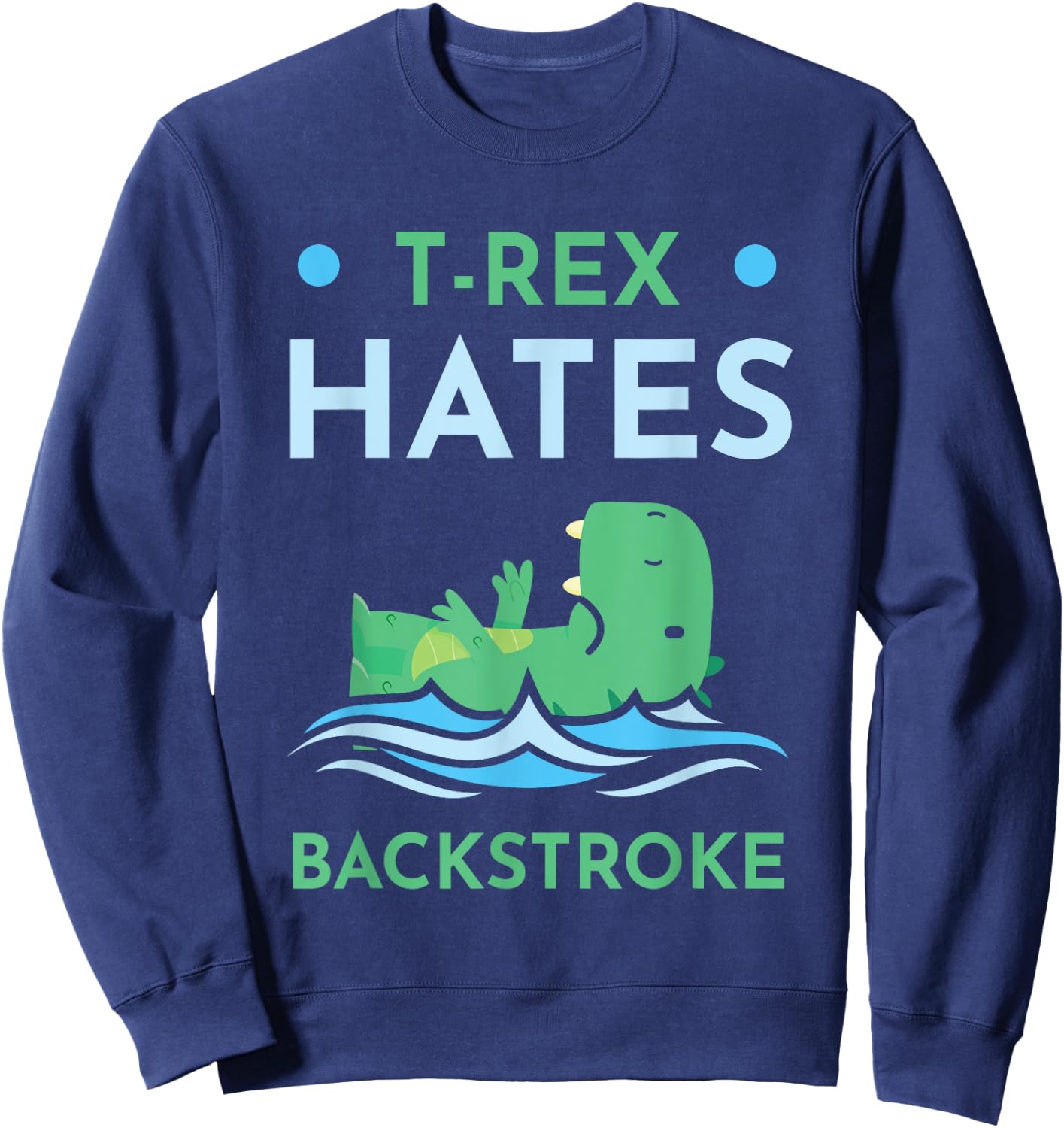 T-Rex Hates Backstroke Swimmer Funny Swimming Lovers Sweatshirt - Sweatshirt | Navy