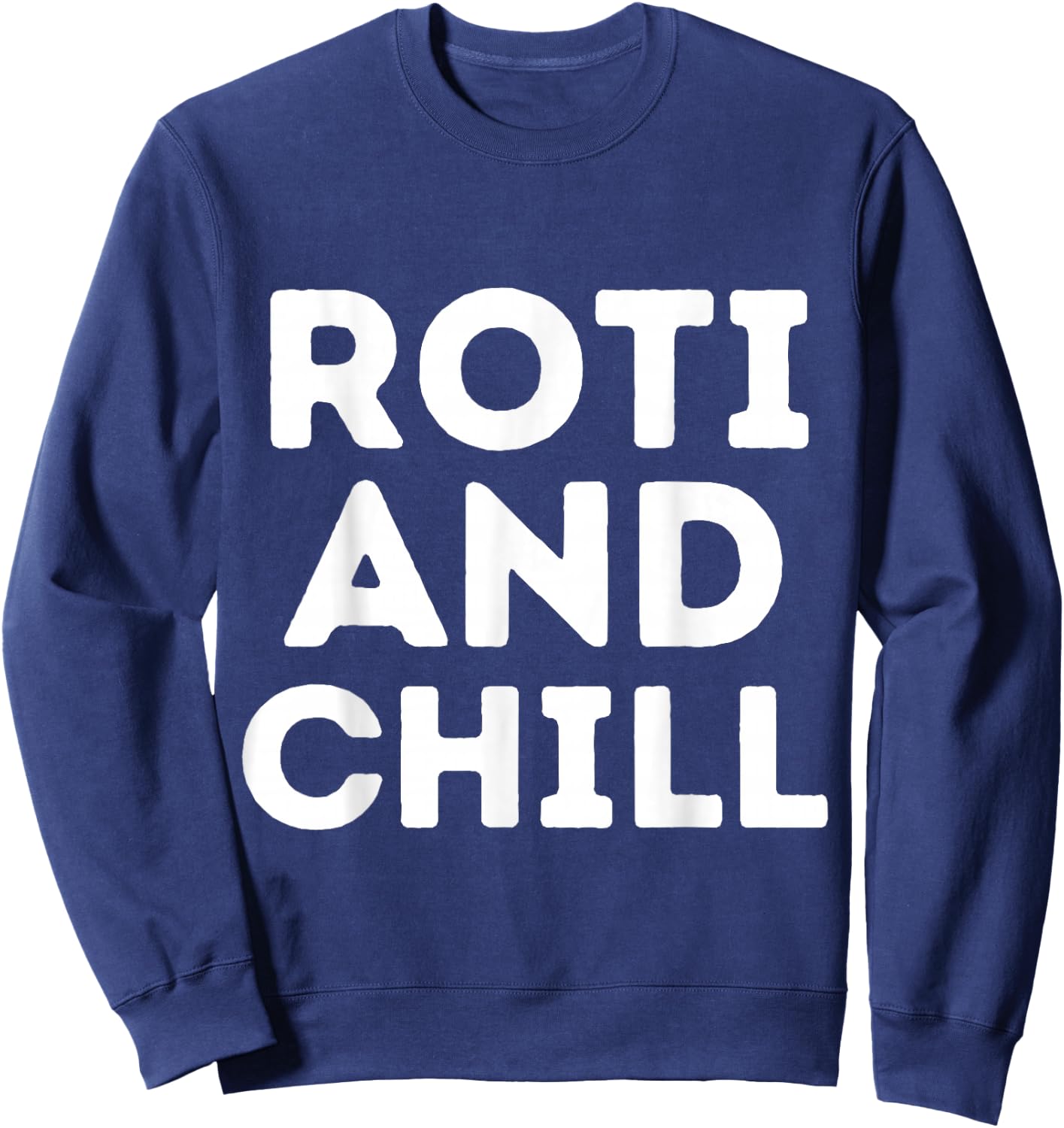 Roti and Chill Asian Indian Roti Trinidad Food Lover Eid Sweatshirt - Sweatshirt | Navy
