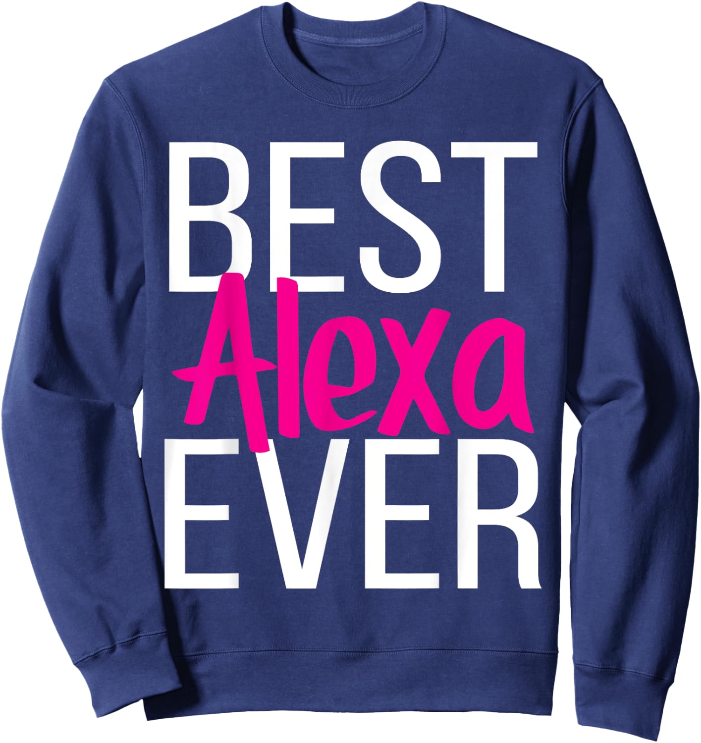 Best Alexa Ever Sweatshirt - Sweatshirt | Navy