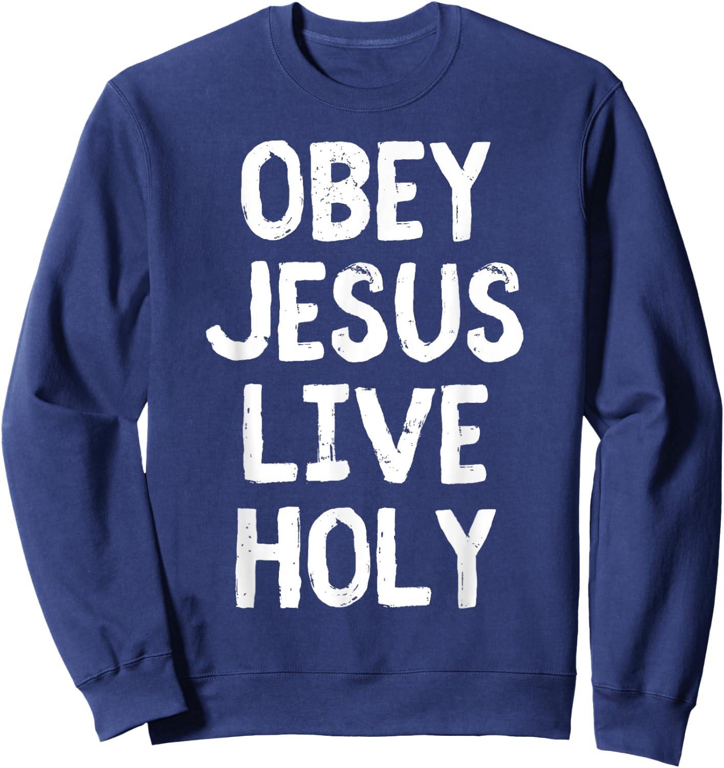 Obey Jesus Live Holy Bible Religious Christian Quote Sweatshirt - Sweatshirt | Navy